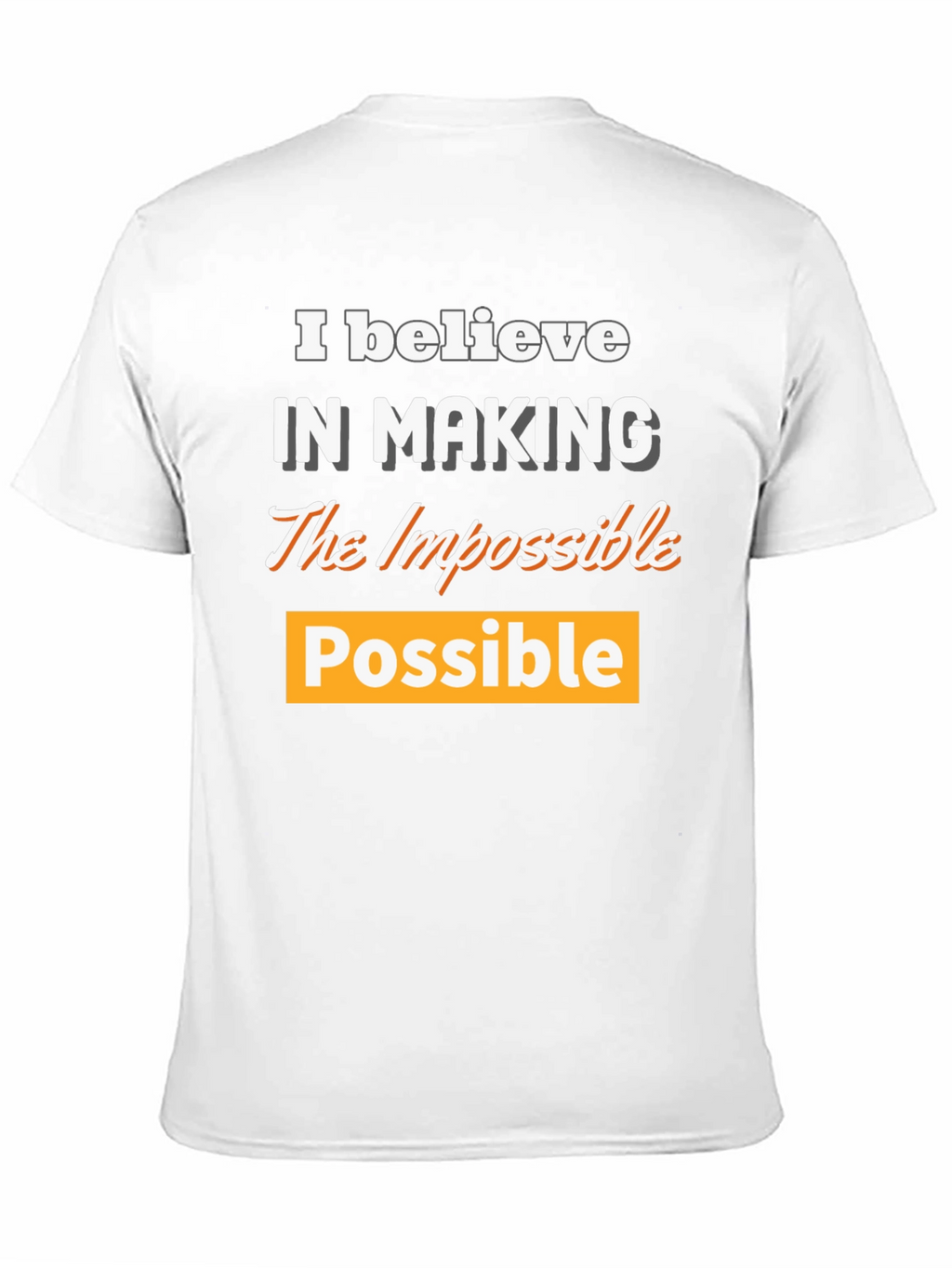 Believe in Making the Impossible Possible T-Shirt