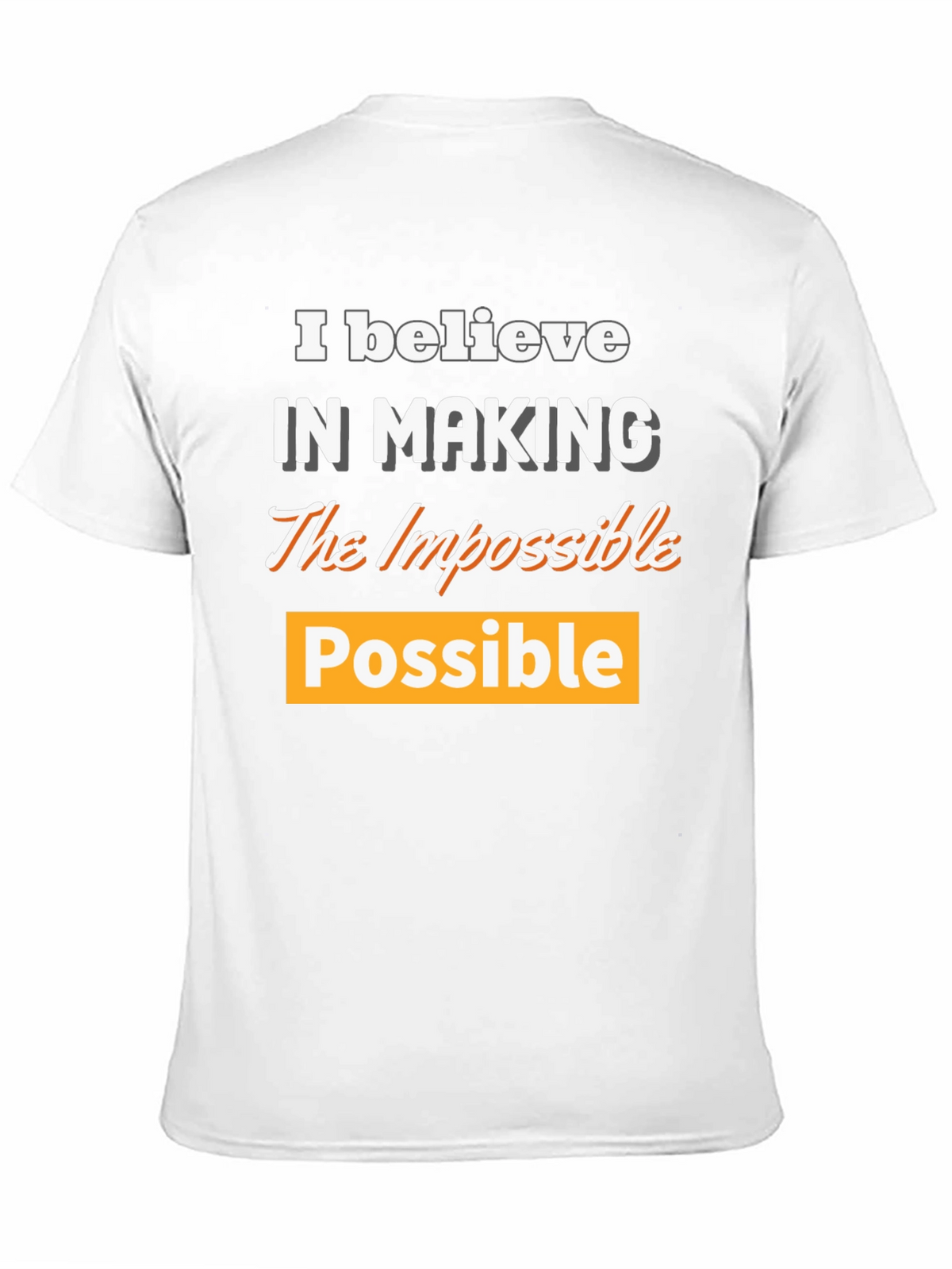 Believe in Making the Impossible Possible T-Shirt