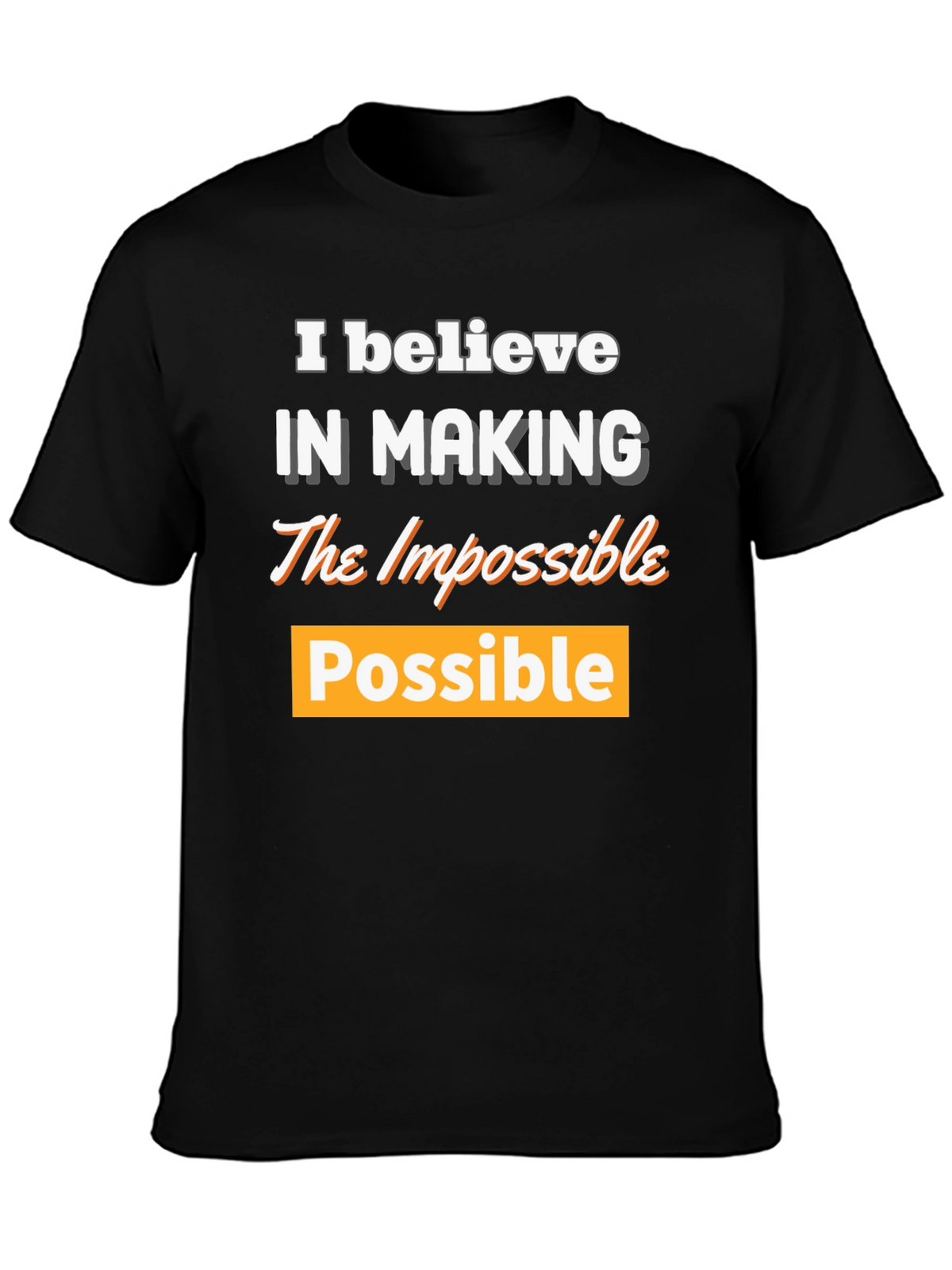 Believe in Making the Impossible Possible T-Shirt