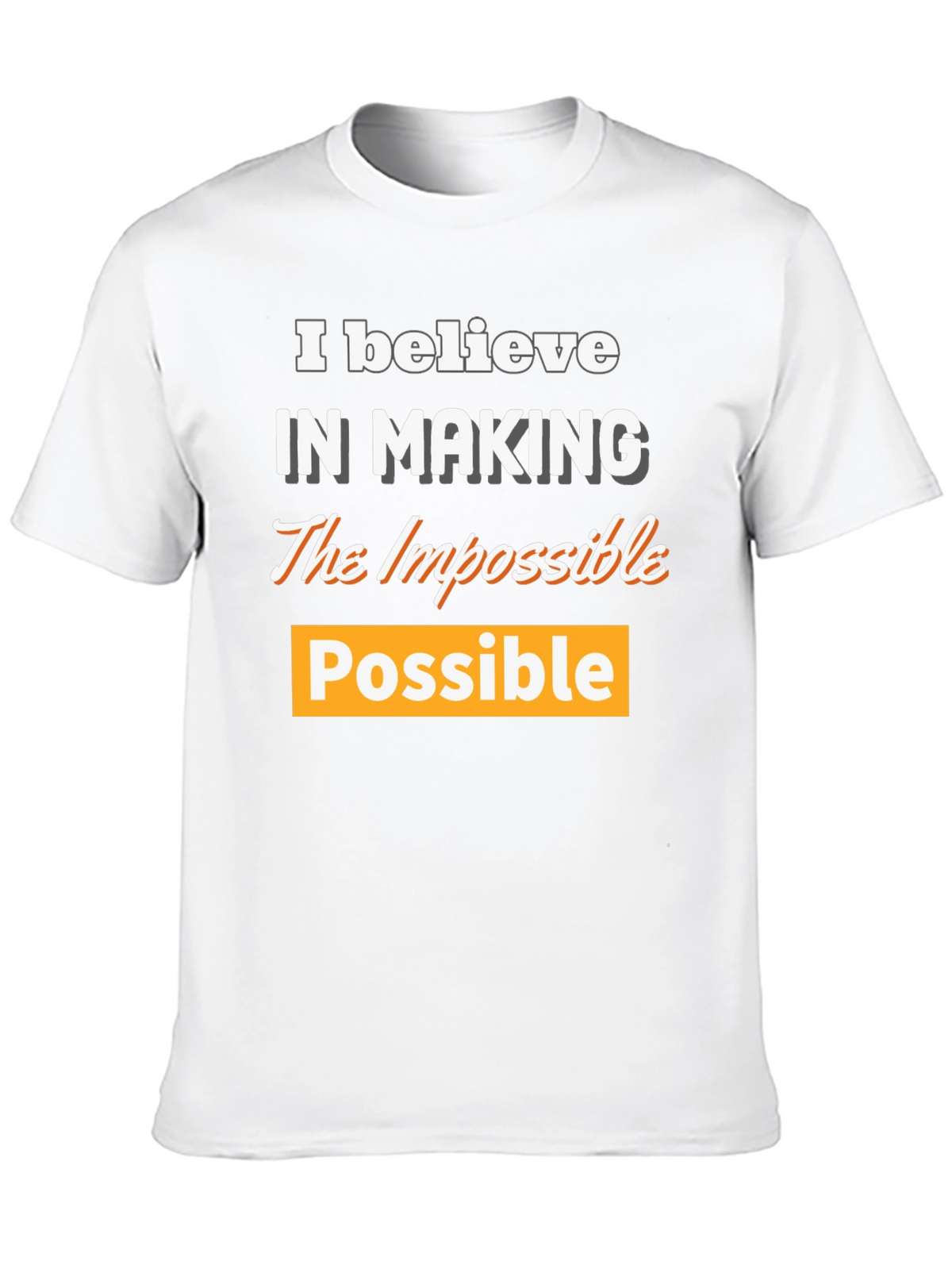 Believe in Making the Impossible Possible T-Shirt