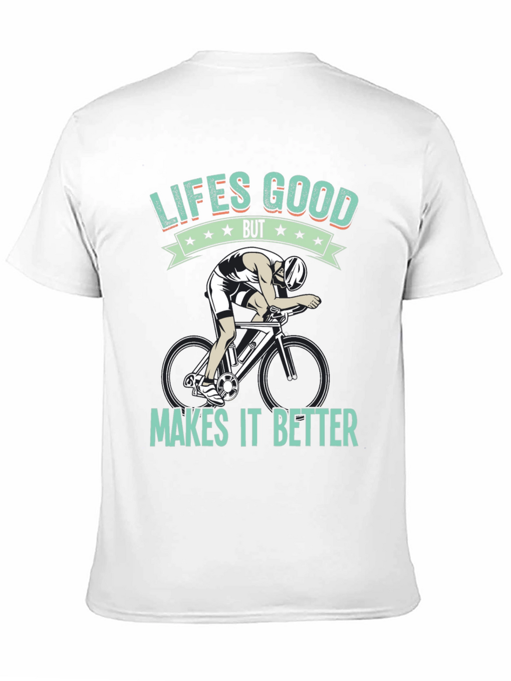 Lifes Good Cycling T-Shirt - Makes It Better!