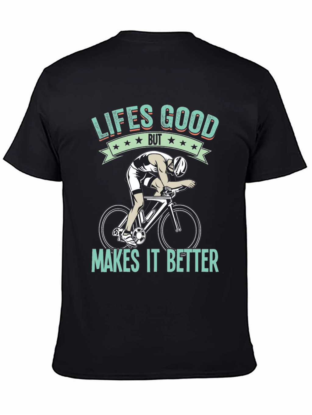 Lifes Good Cycling T-Shirt - Makes It Better!