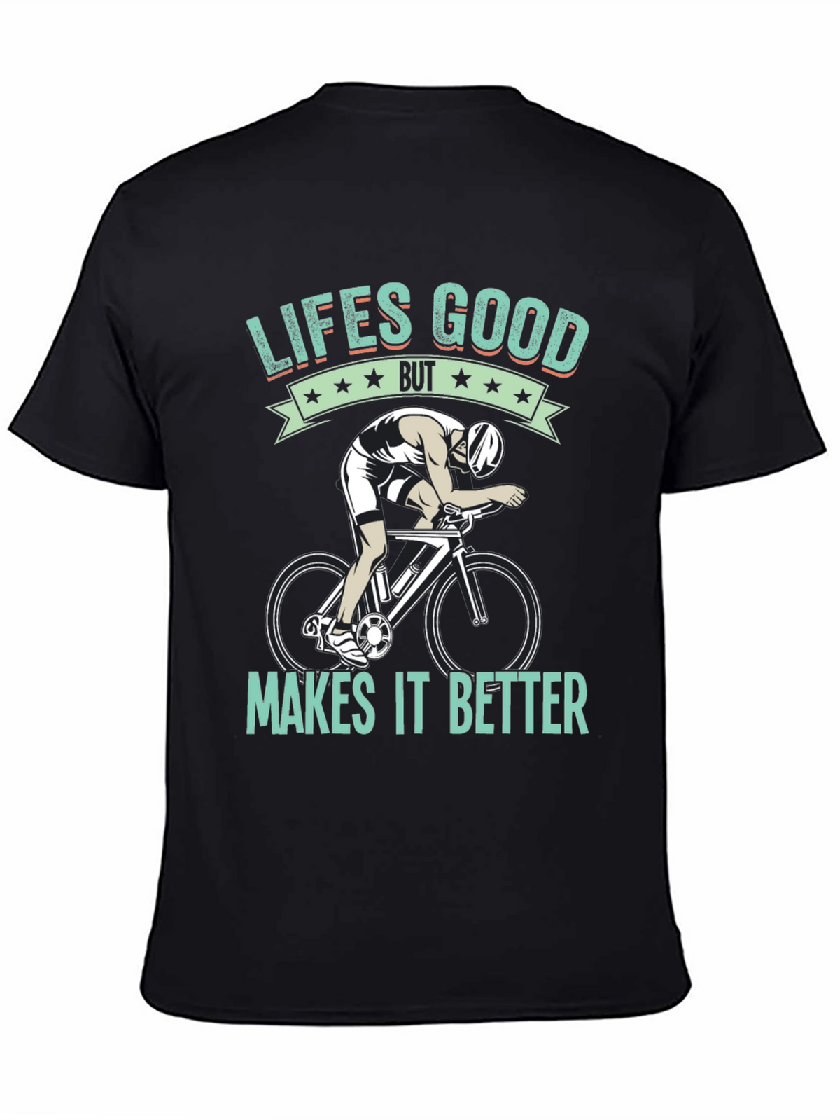 Lifes Good Cycling T-Shirt - Makes It Better!
