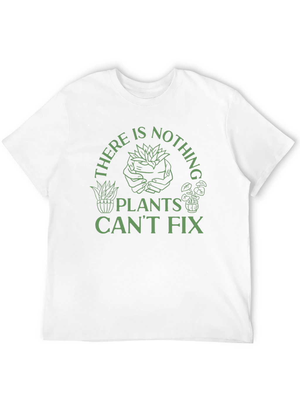 Plant Lover T-Shirt - Nothing Plants Cant Fix