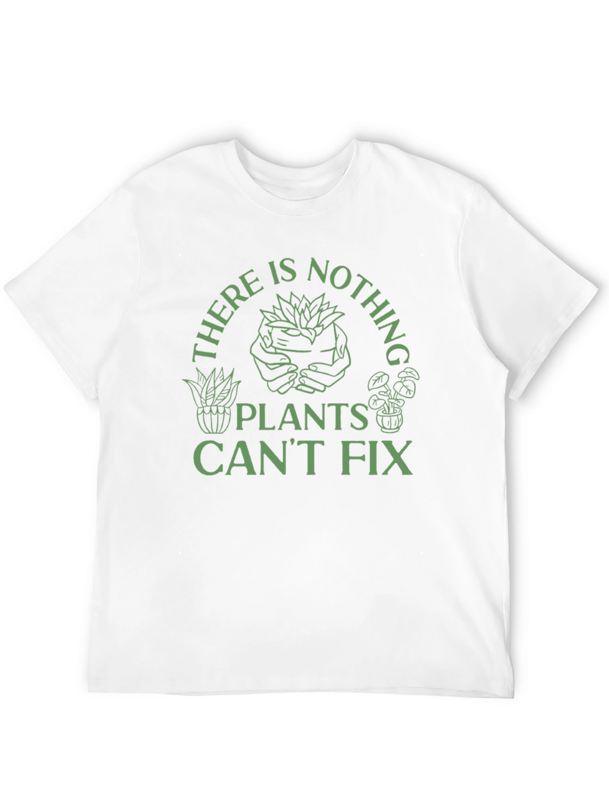 Plant Lover T-Shirt - Nothing Plants Cant Fix