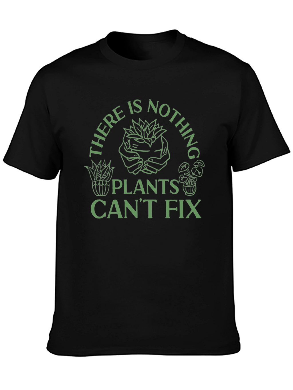 Plant Lover T-Shirt - Nothing Plants Cant Fix