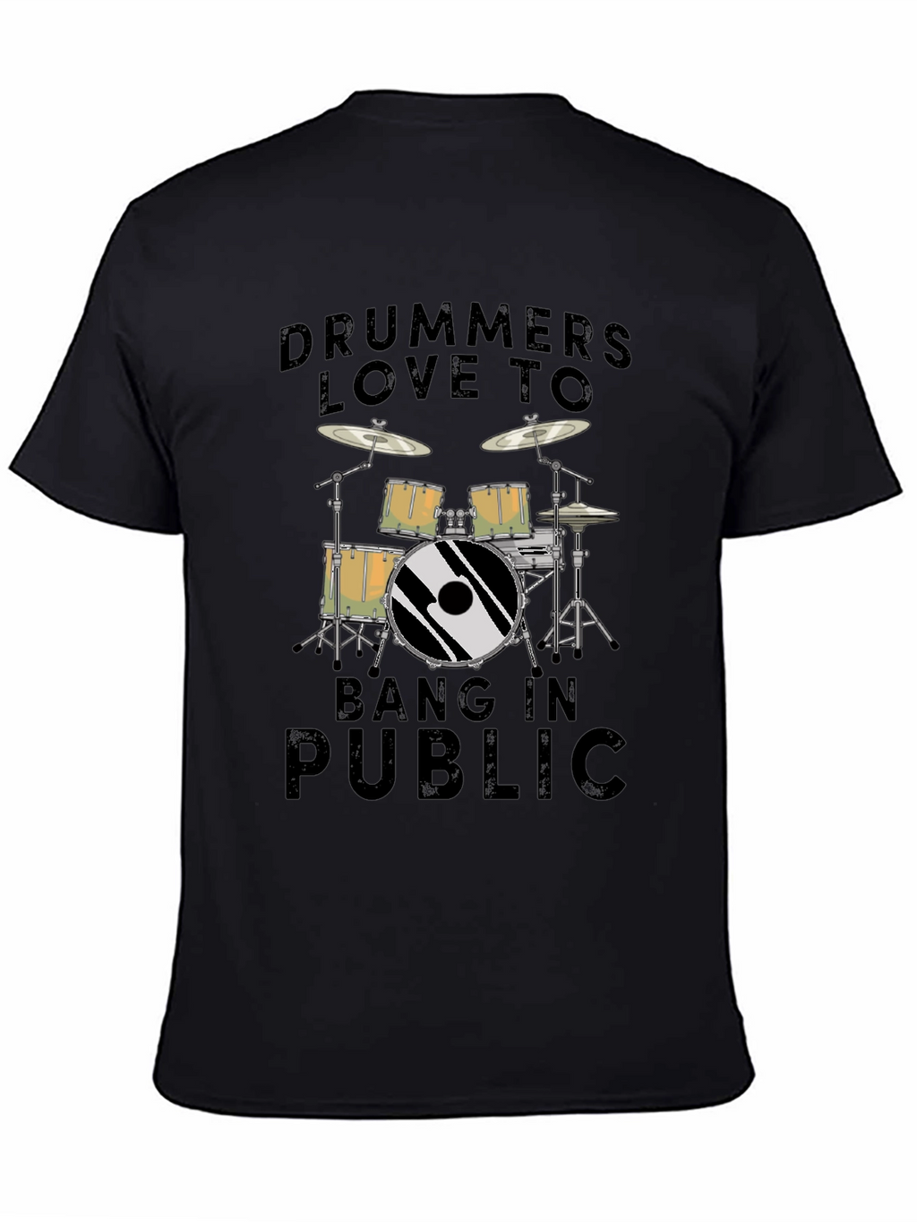 Drummers Love To Bang In Public T-Shirt - Black