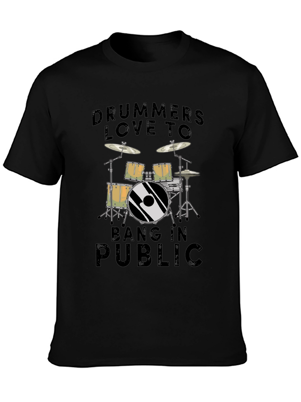 Drummers Love To Bang In Public T-Shirt - Black