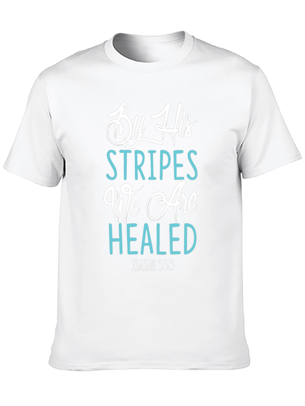 By His Stripes We Are Healed T-Shirt