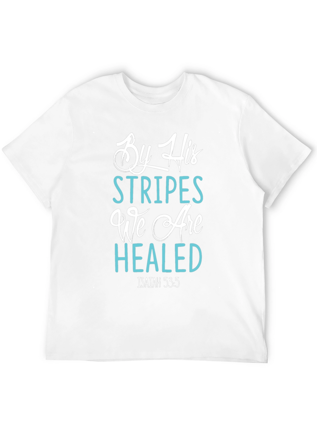 By His Stripes We Are Healed T-Shirt
