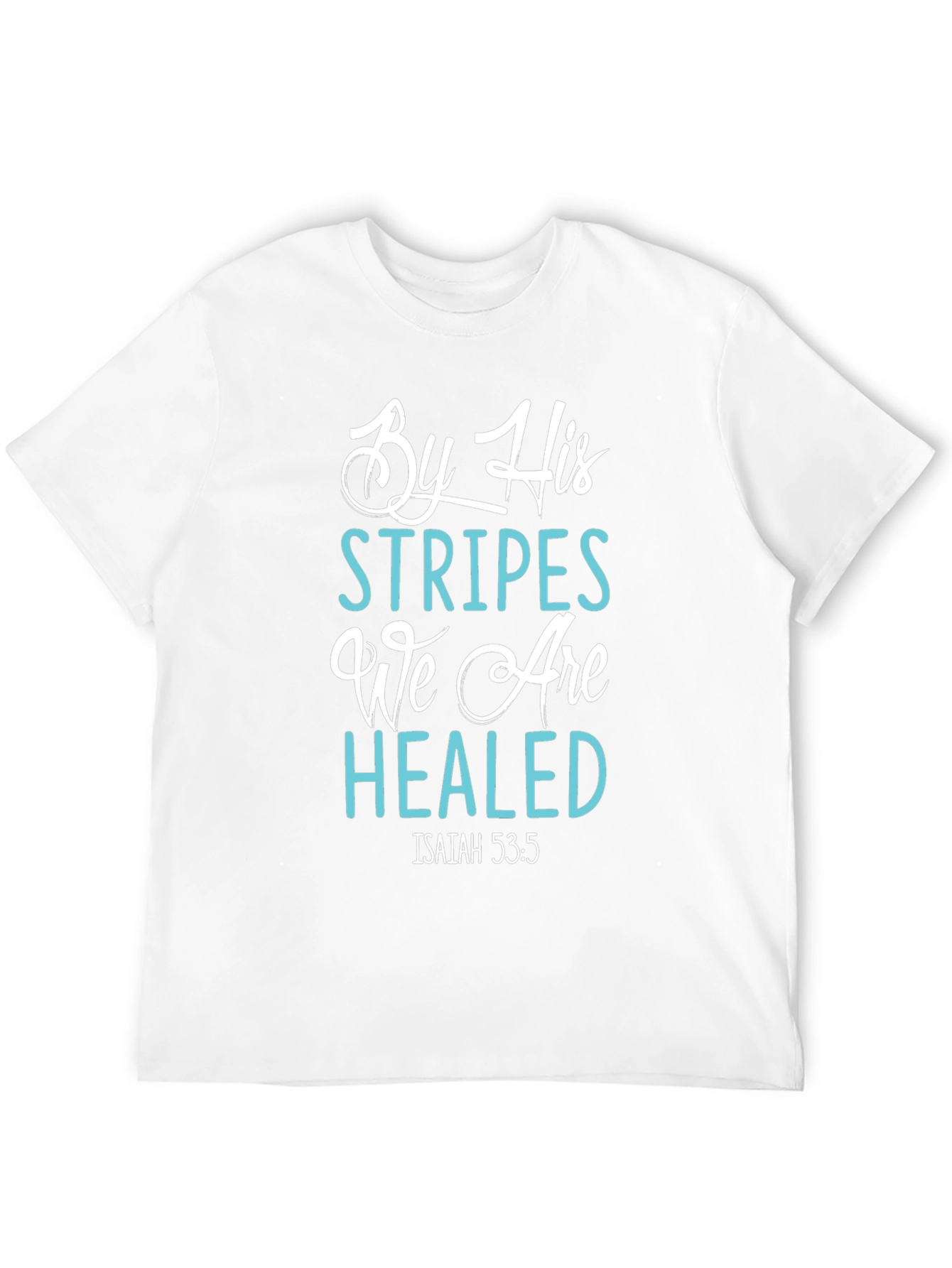 By His Stripes We Are Healed T-Shirt