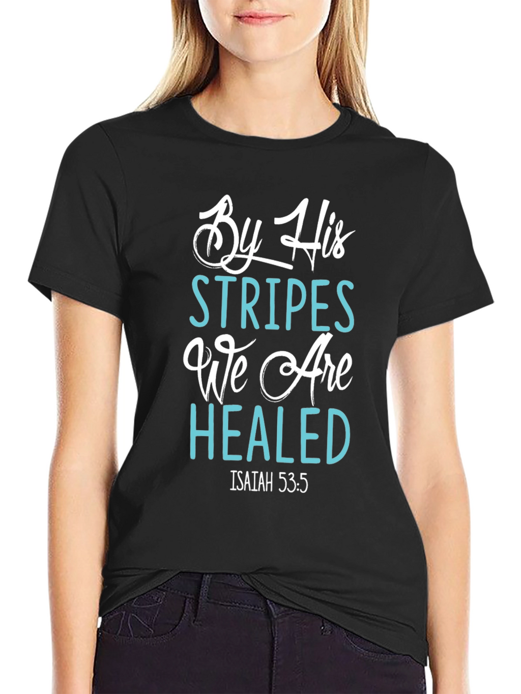 By His Stripes We Are Healed T-Shirt