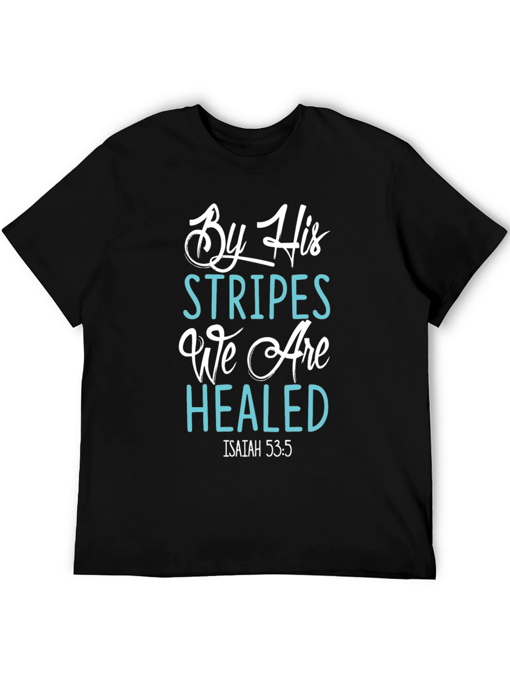 By His Stripes We Are Healed T-Shirt