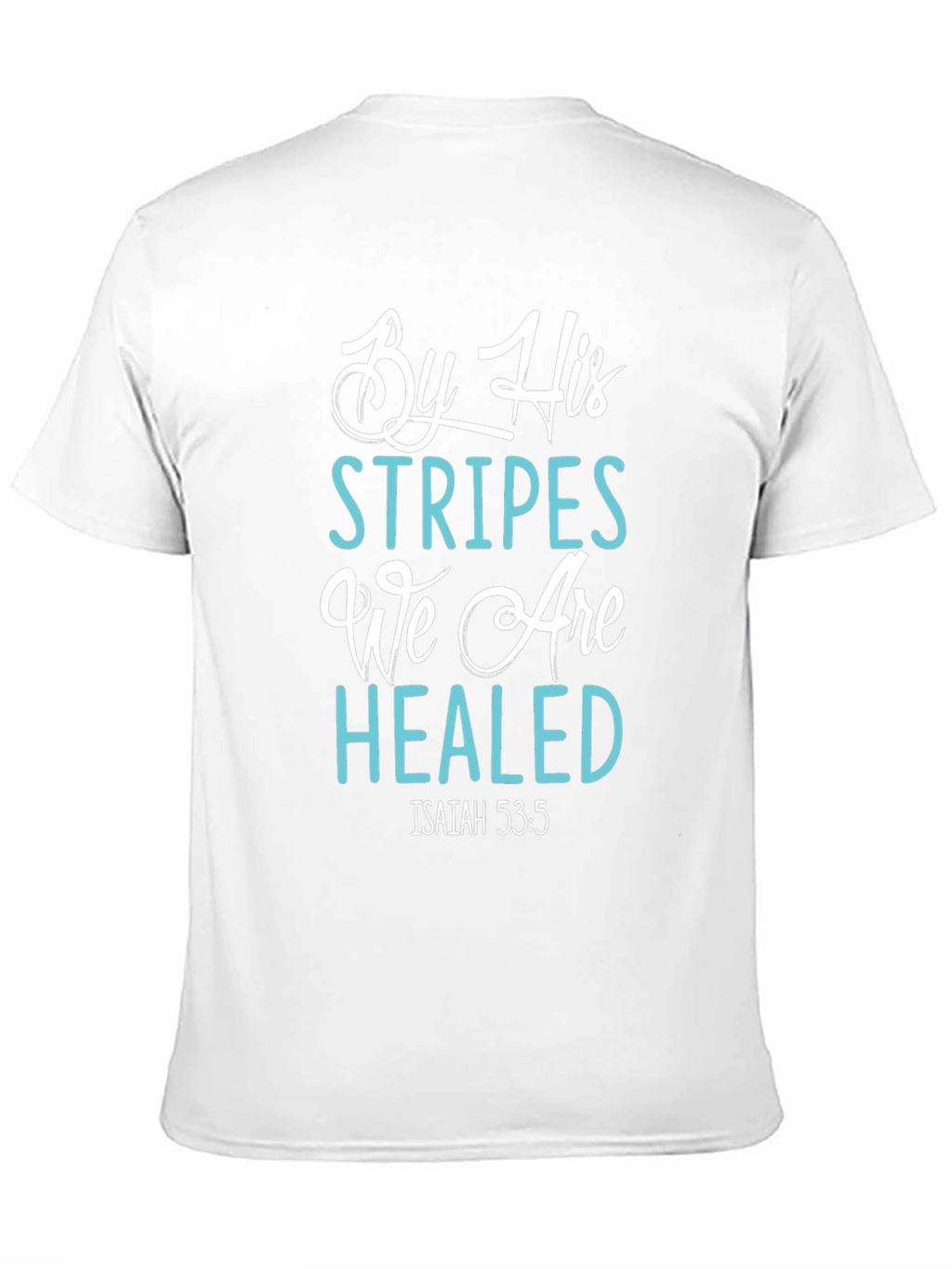 By His Stripes We Are Healed T-Shirt