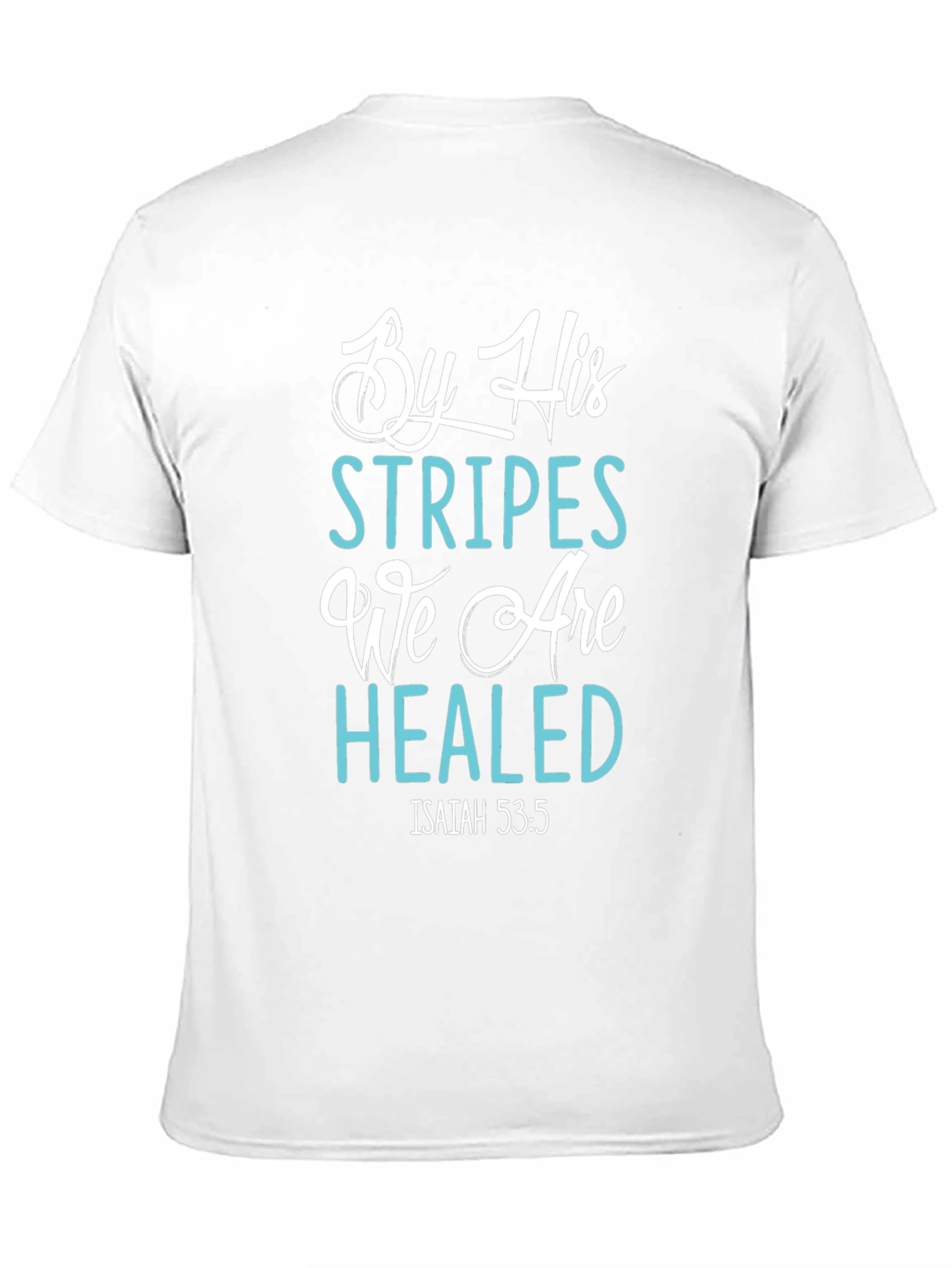 By His Stripes We Are Healed T-Shirt