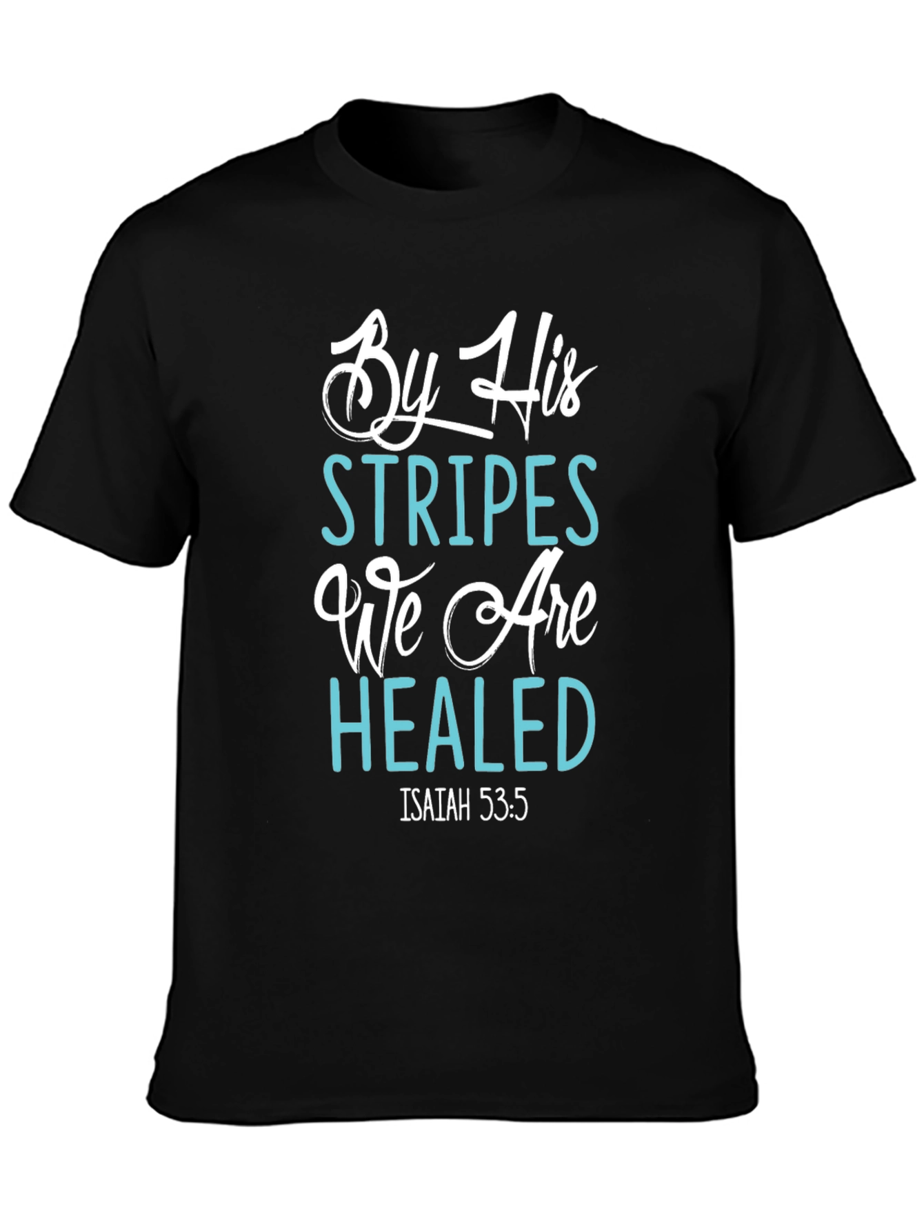 By His Stripes We Are Healed T-Shirt