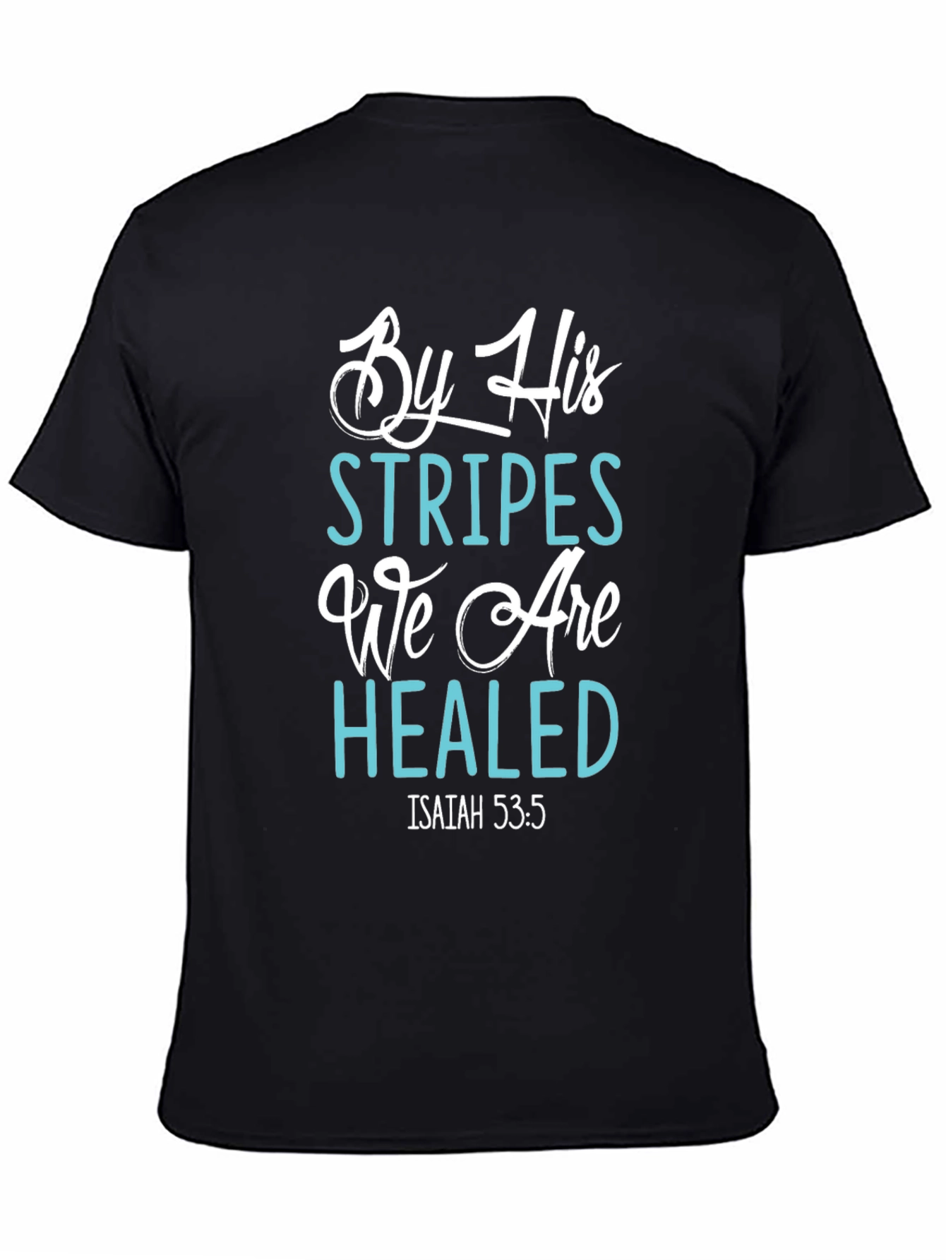 By His Stripes We Are Healed T-Shirt