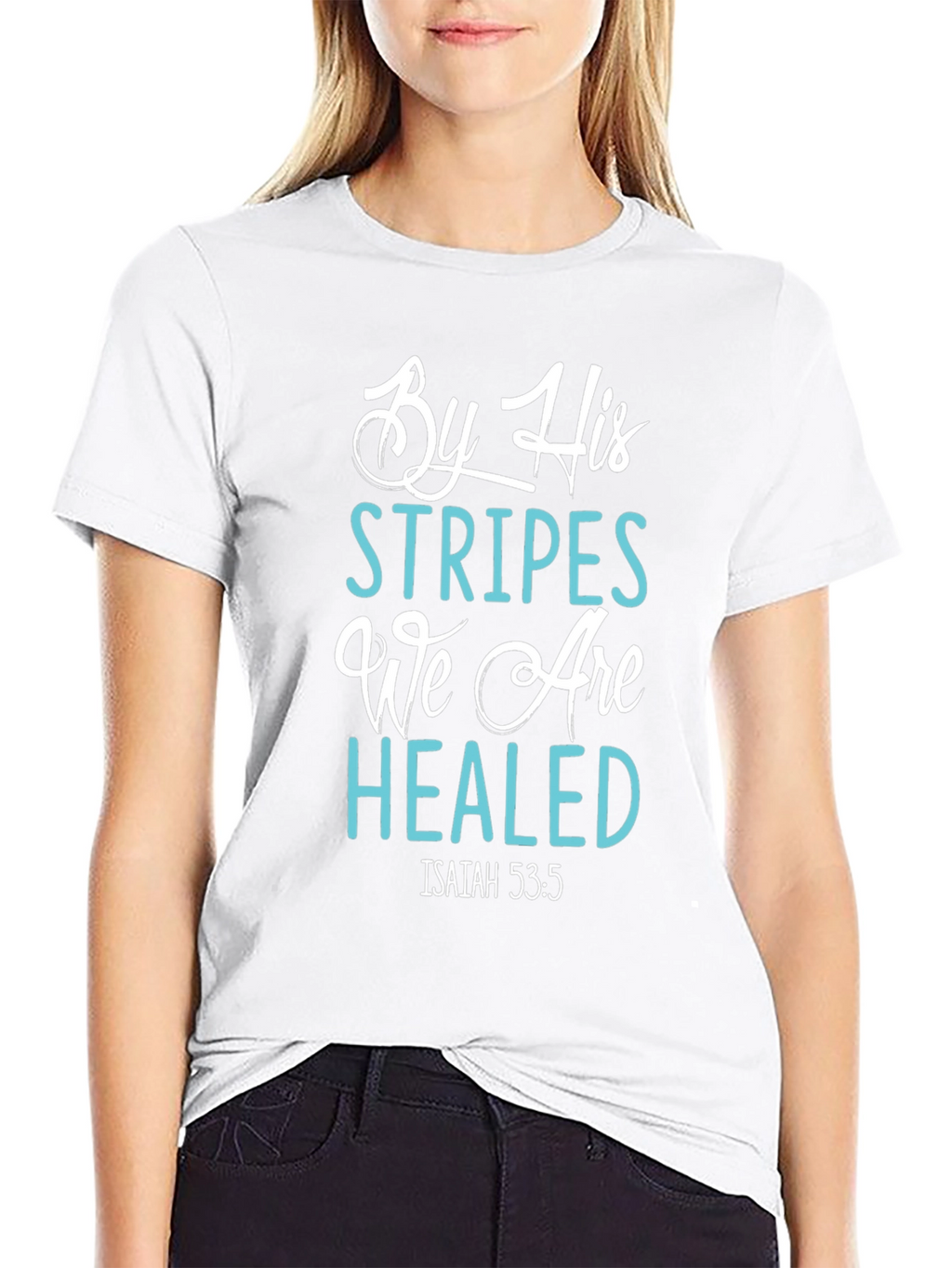 By His Stripes We Are Healed T-Shirt