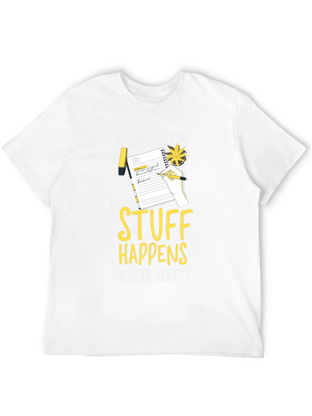 I Write Stuff Happens The End T-Shirt