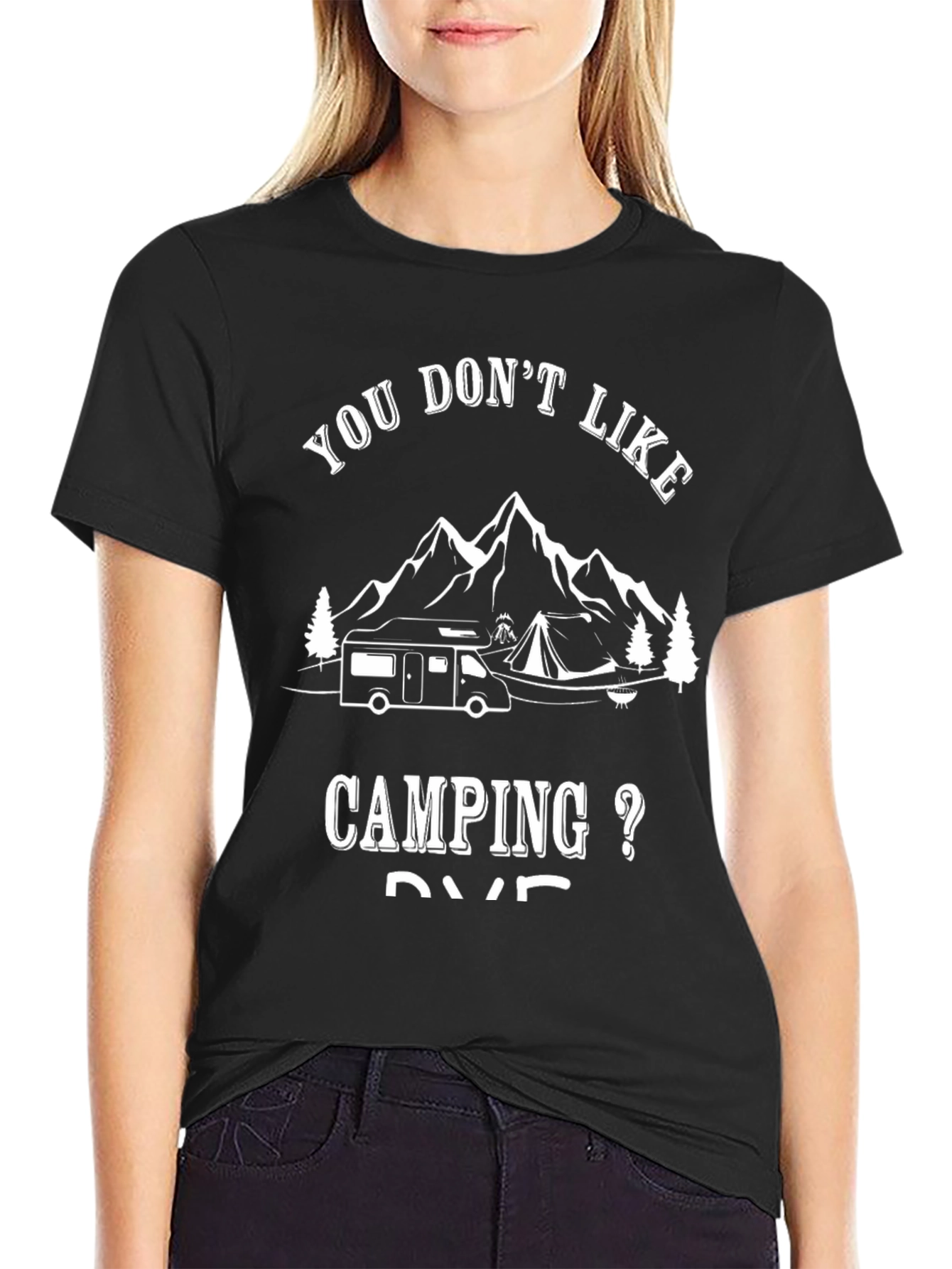 Camping RV T-Shirt - You Dont Like Camping?