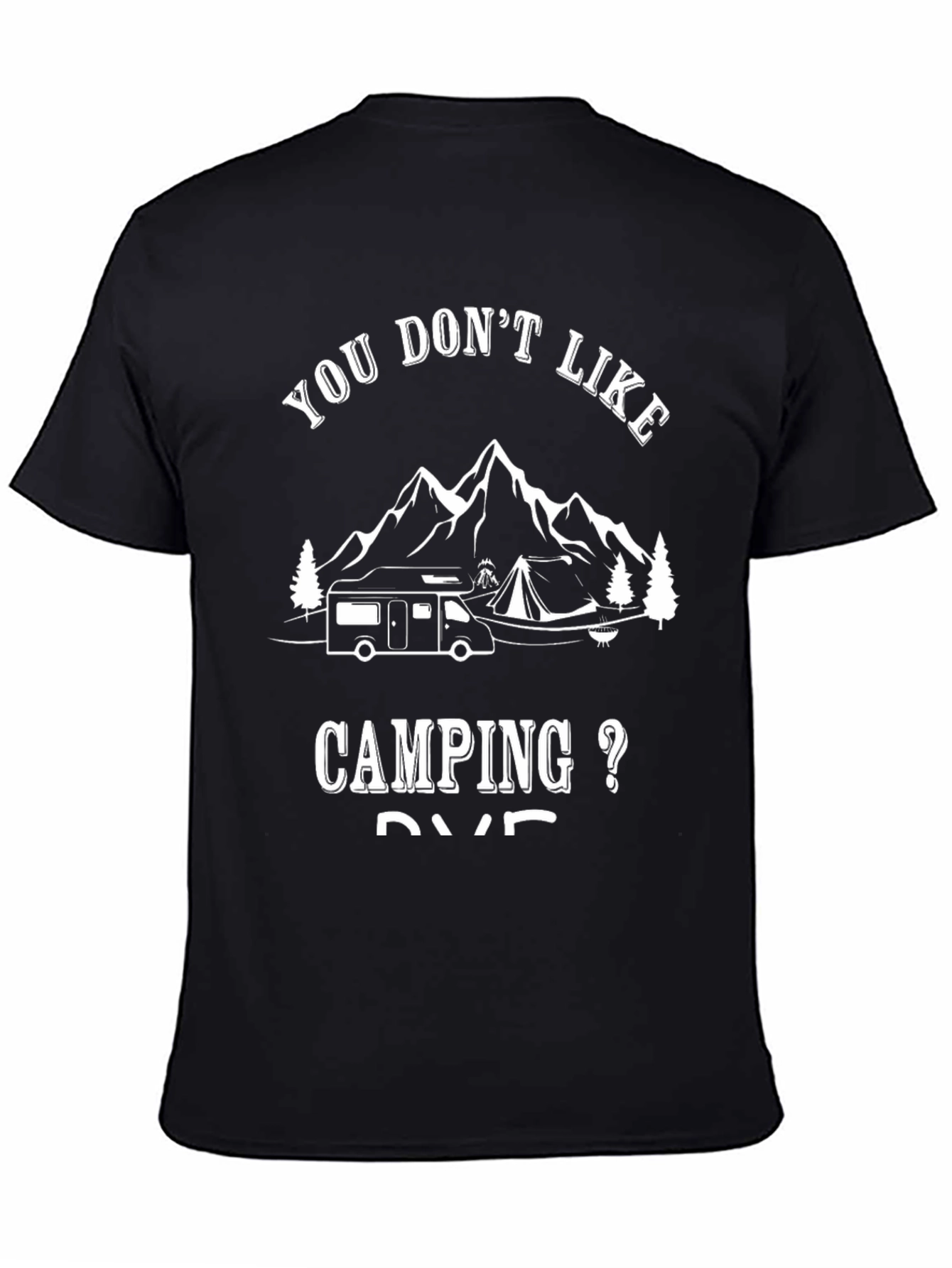 Camping RV T-Shirt - You Dont Like Camping?