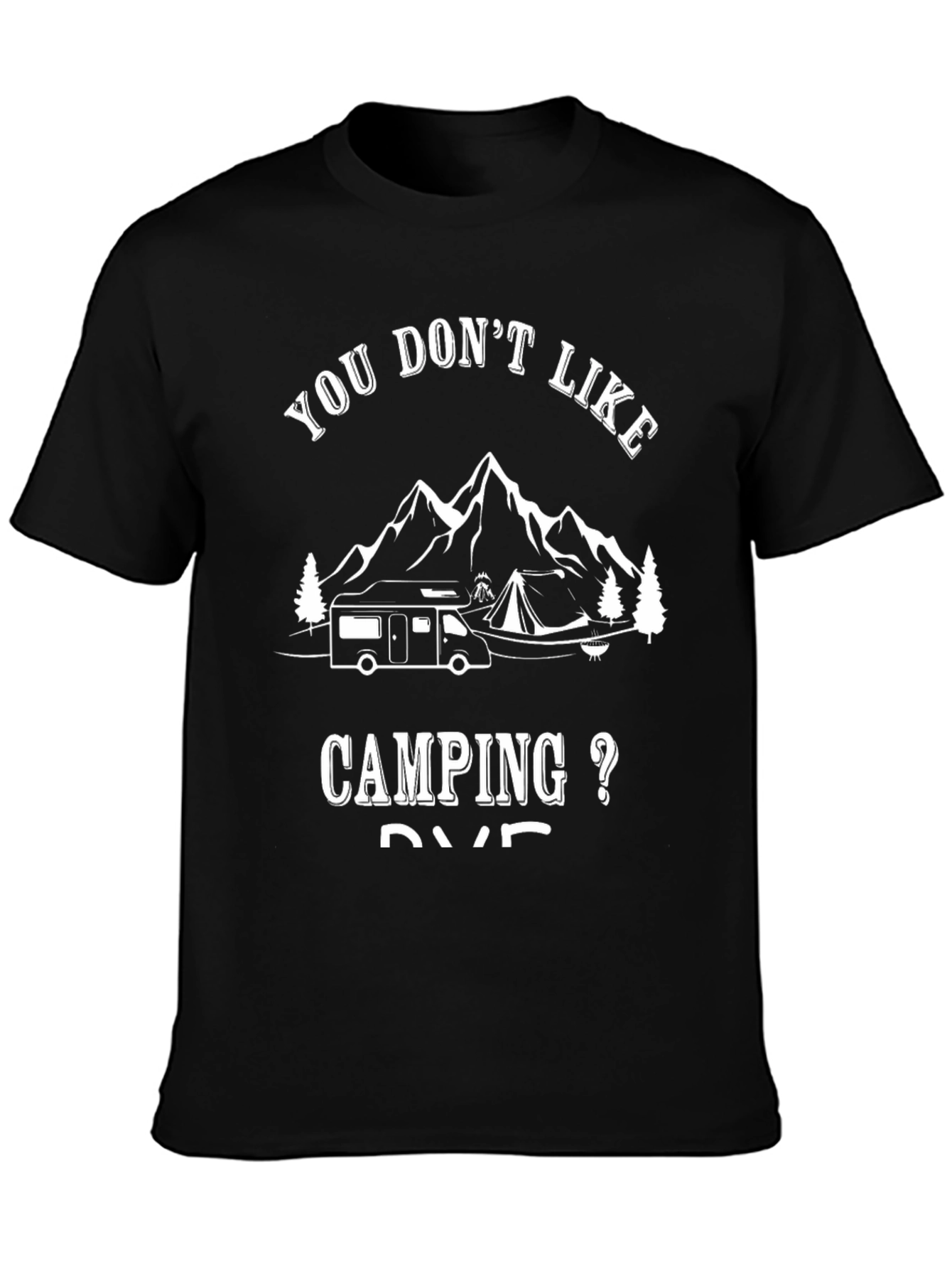 Camping RV T-Shirt - You Dont Like Camping?