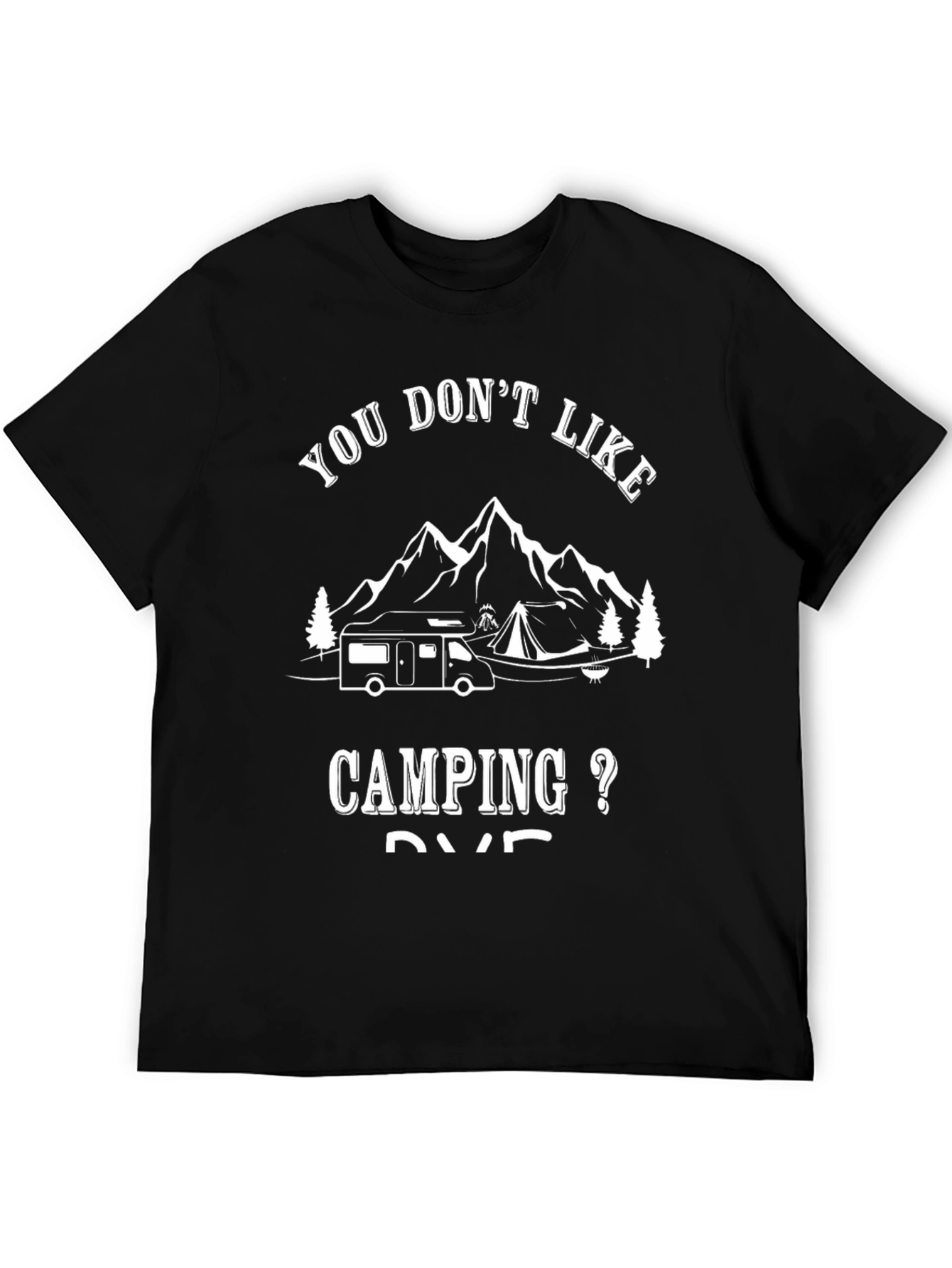 Camping RV T-Shirt - You Dont Like Camping?