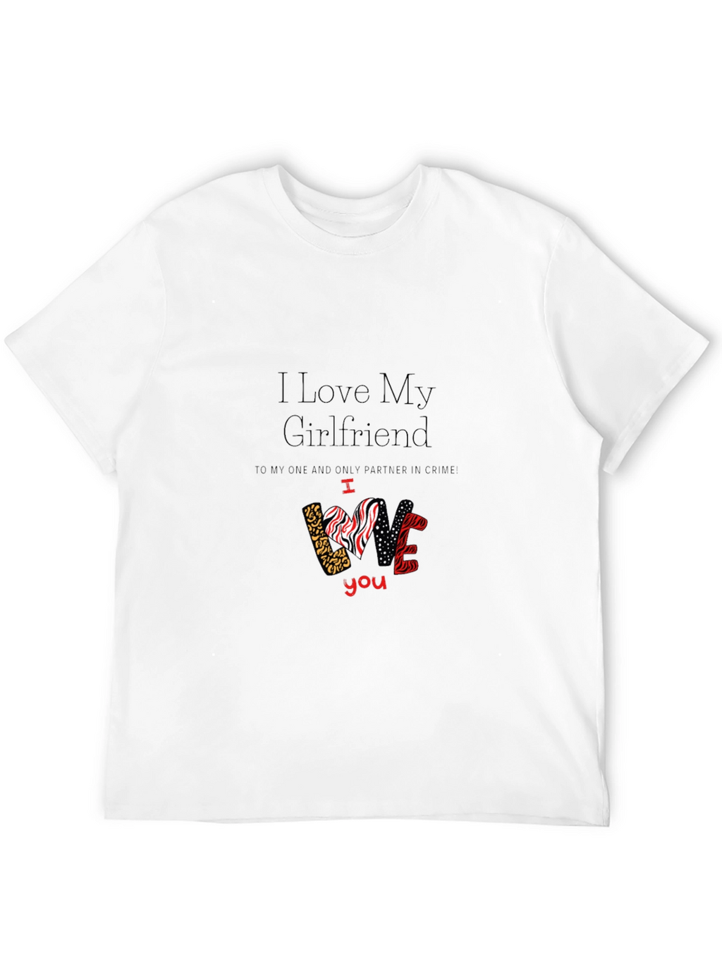 I Love My Girlfriend Graphic T-Shirt Valentines Day Gift