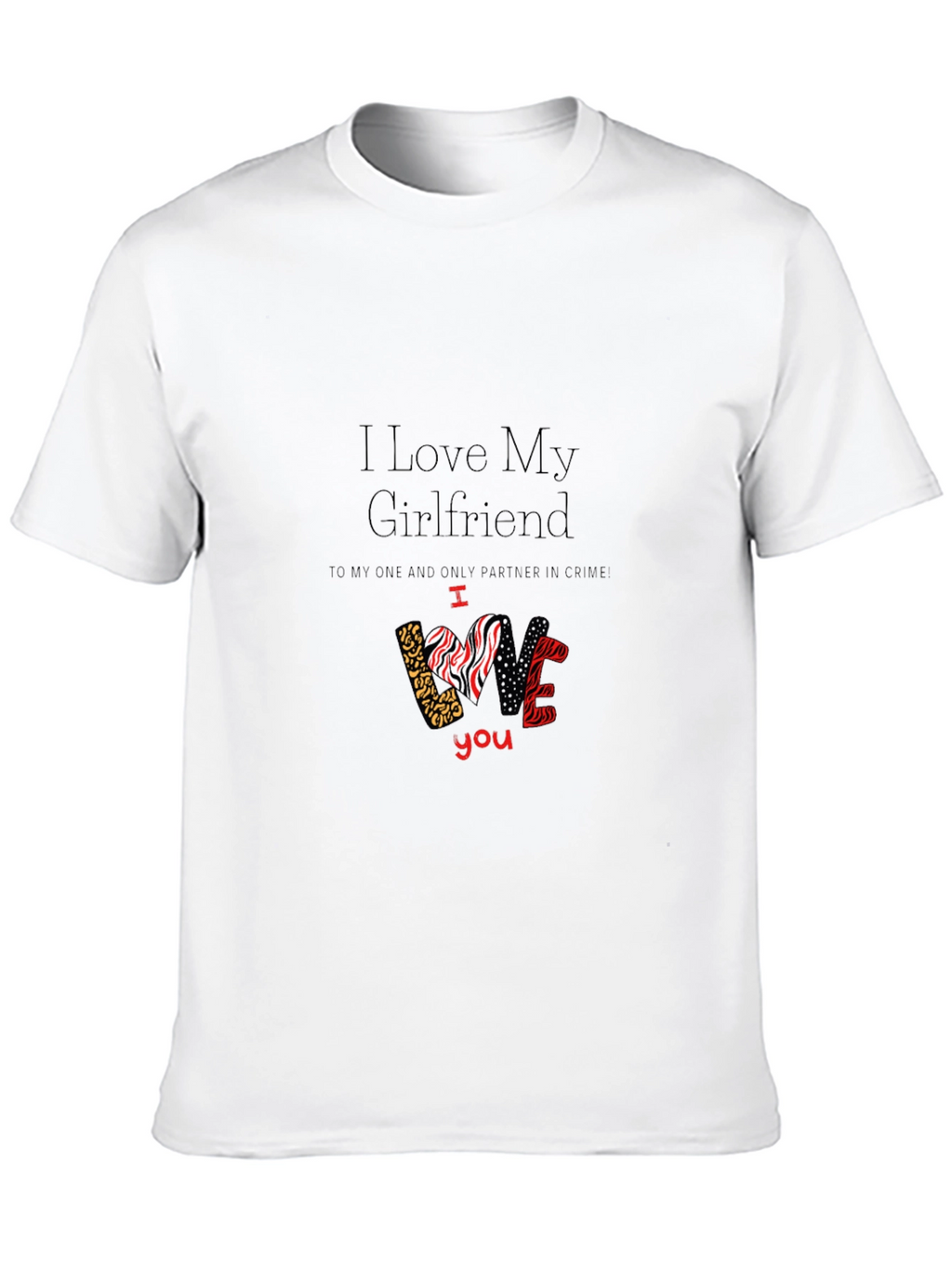 I Love My Girlfriend Graphic T-Shirt Valentines Day Gift