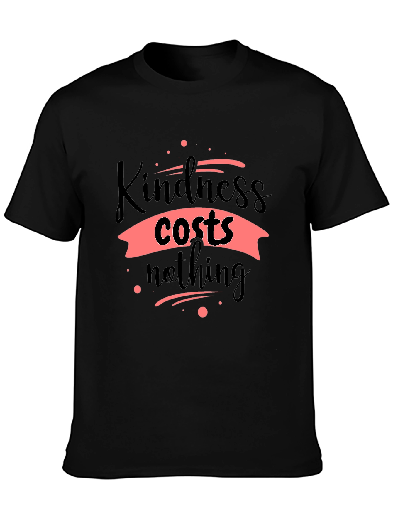 Kindness Costs Nothing Black T-Shirt