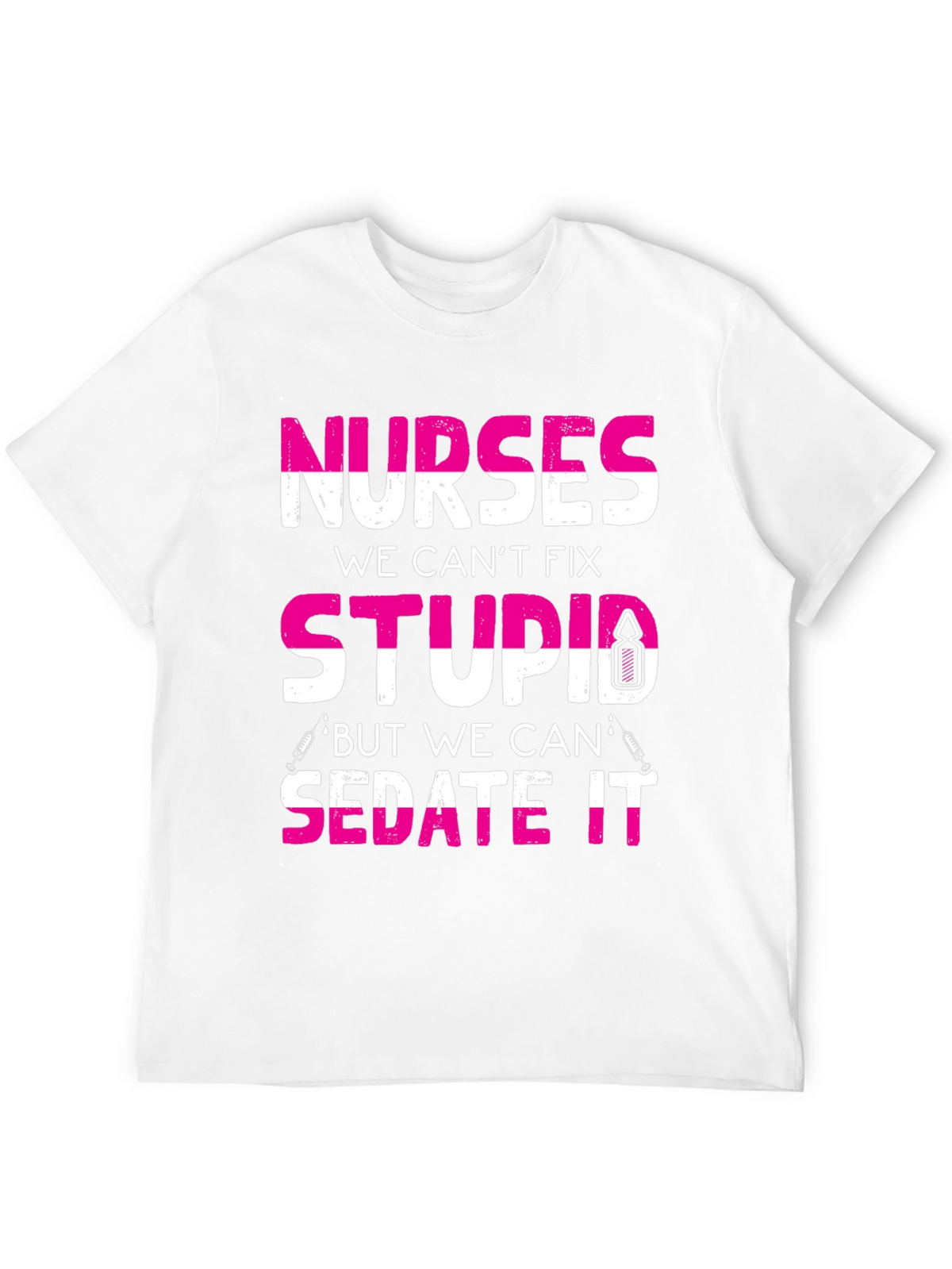 Nurses Cant Fix Stupid T-Shirt