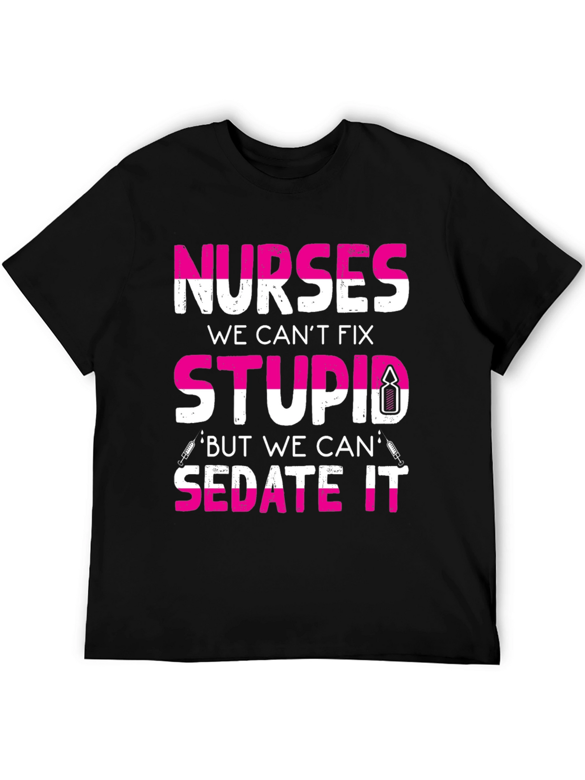 Nurses Cant Fix Stupid T-Shirt