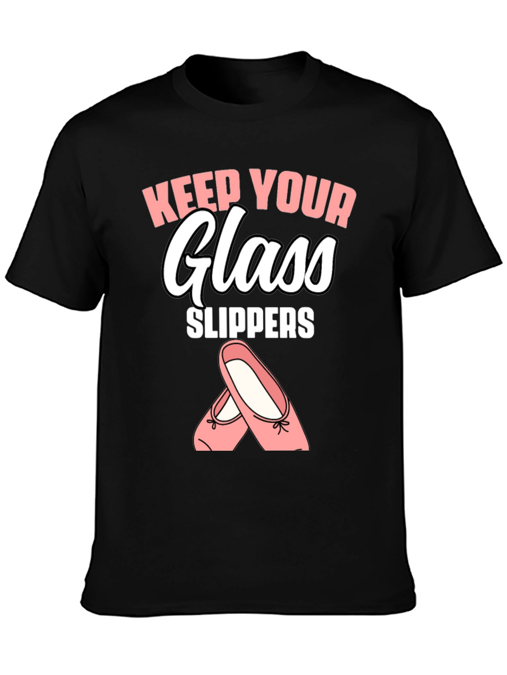 Keep Your Glass Slippers T-Shirt