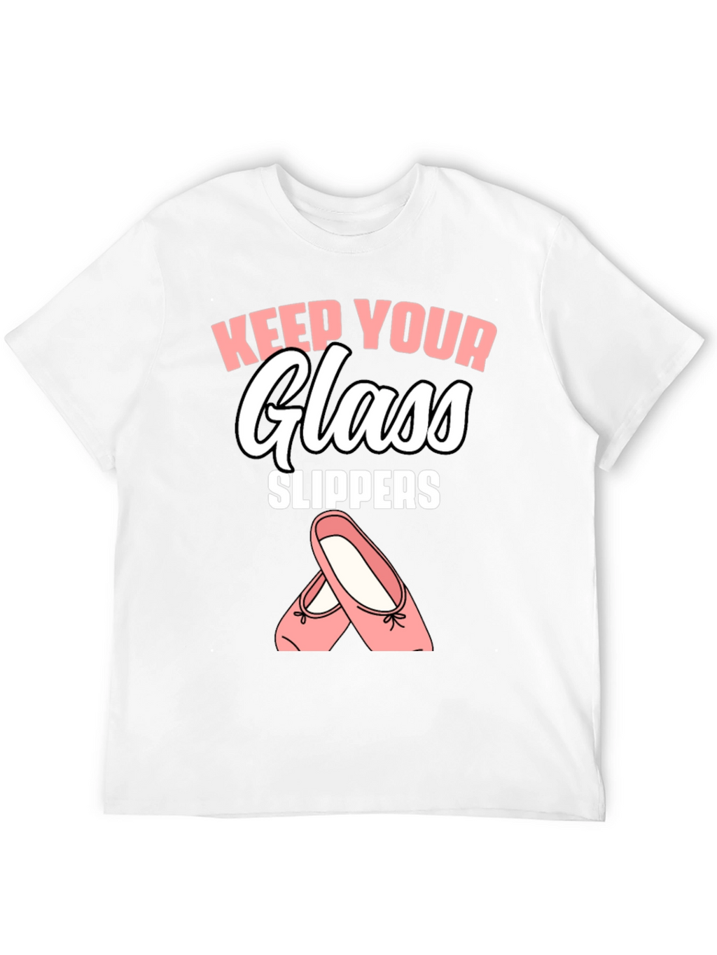 Keep Your Glass Slippers T-Shirt