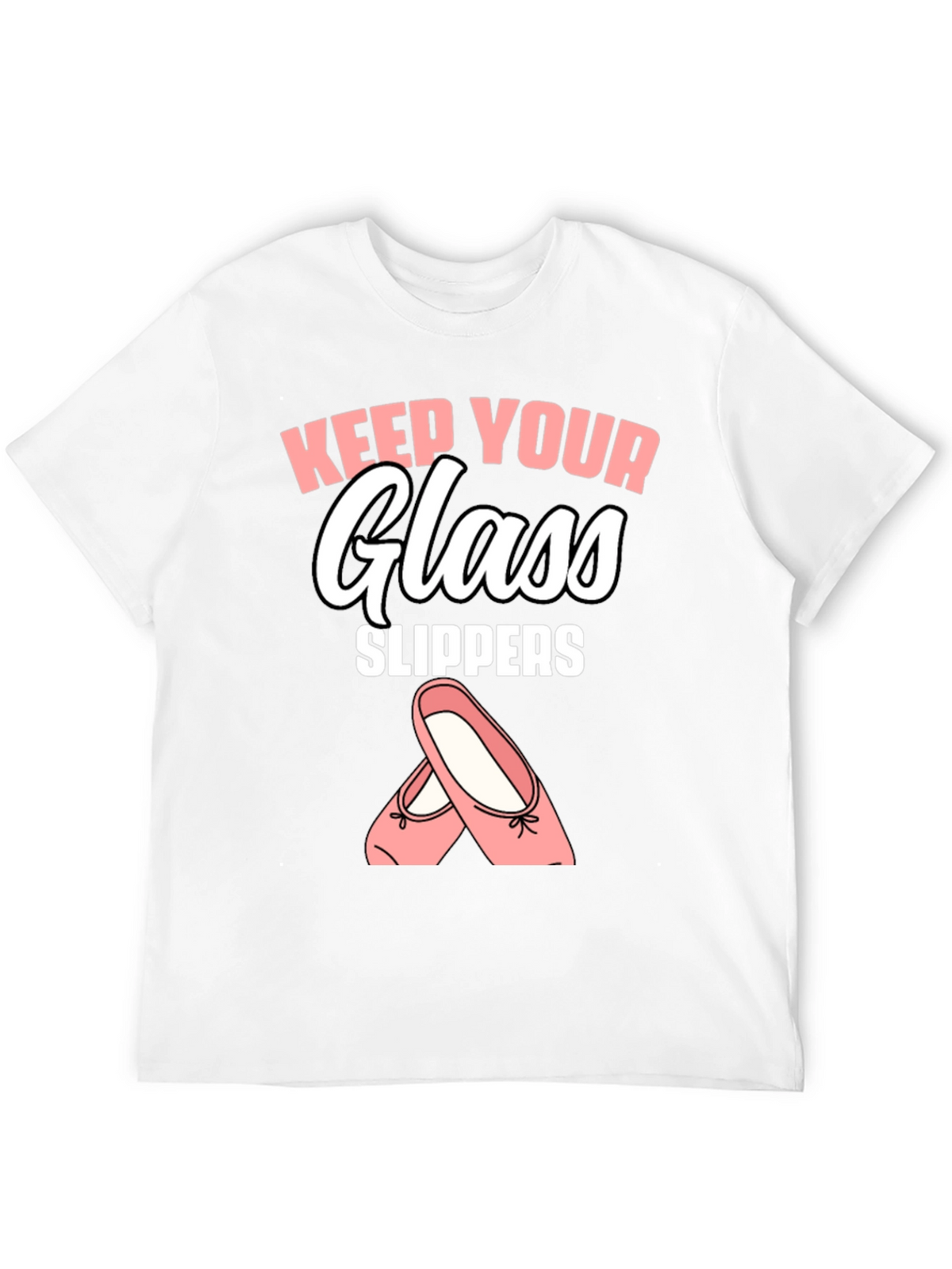 Keep Your Glass Slippers T-Shirt