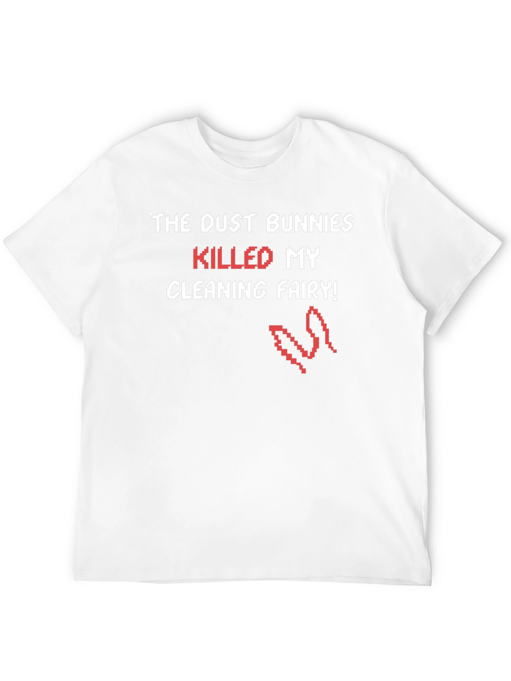 Dust Bunnies Killed My Cleaning Fairy Funny T-Shirt