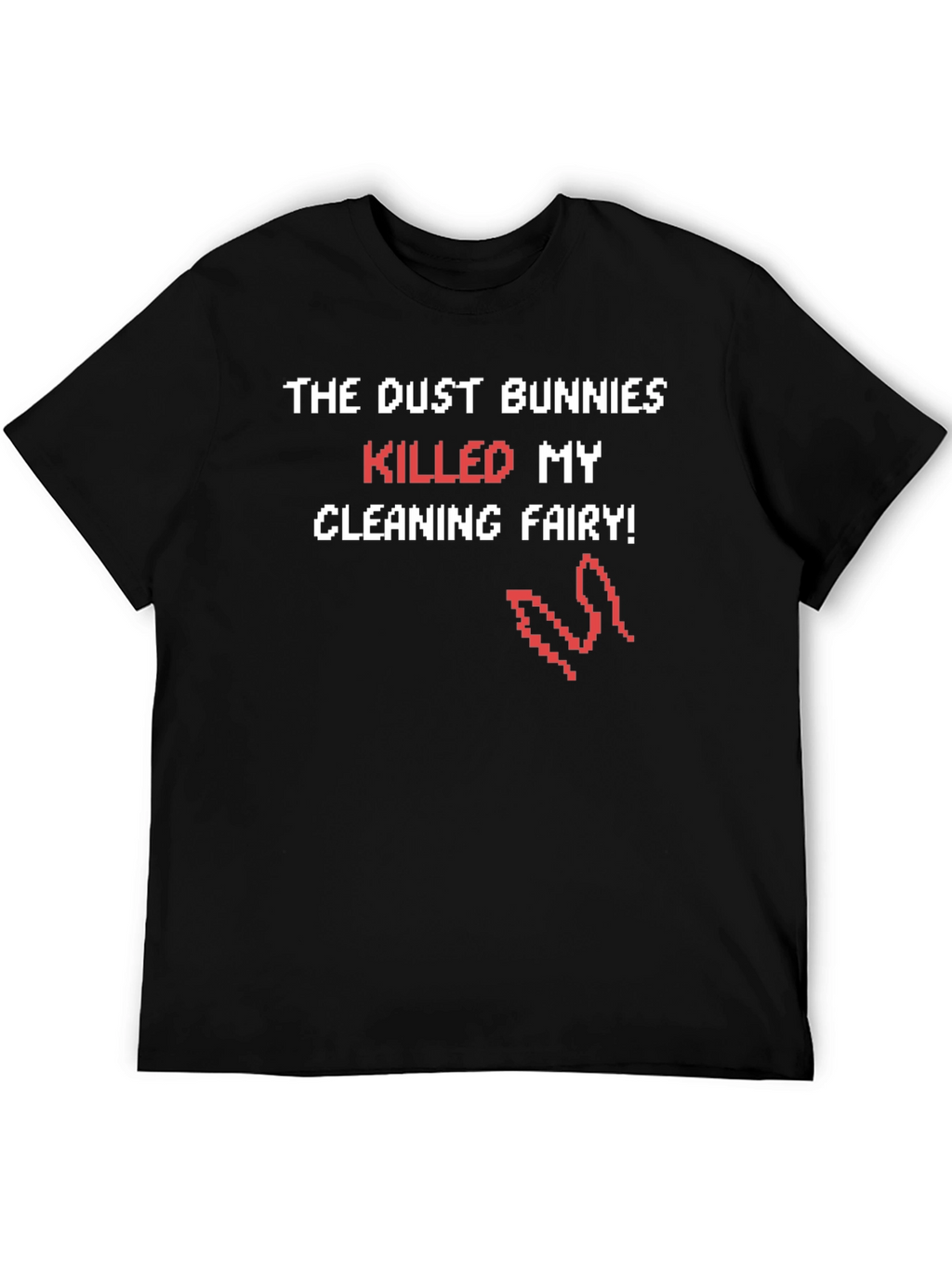 Dust Bunnies Killed My Cleaning Fairy Funny T-Shirt
