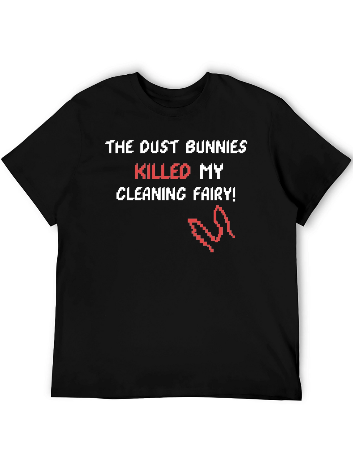 Dust Bunnies Killed My Cleaning Fairy Funny T-Shirt