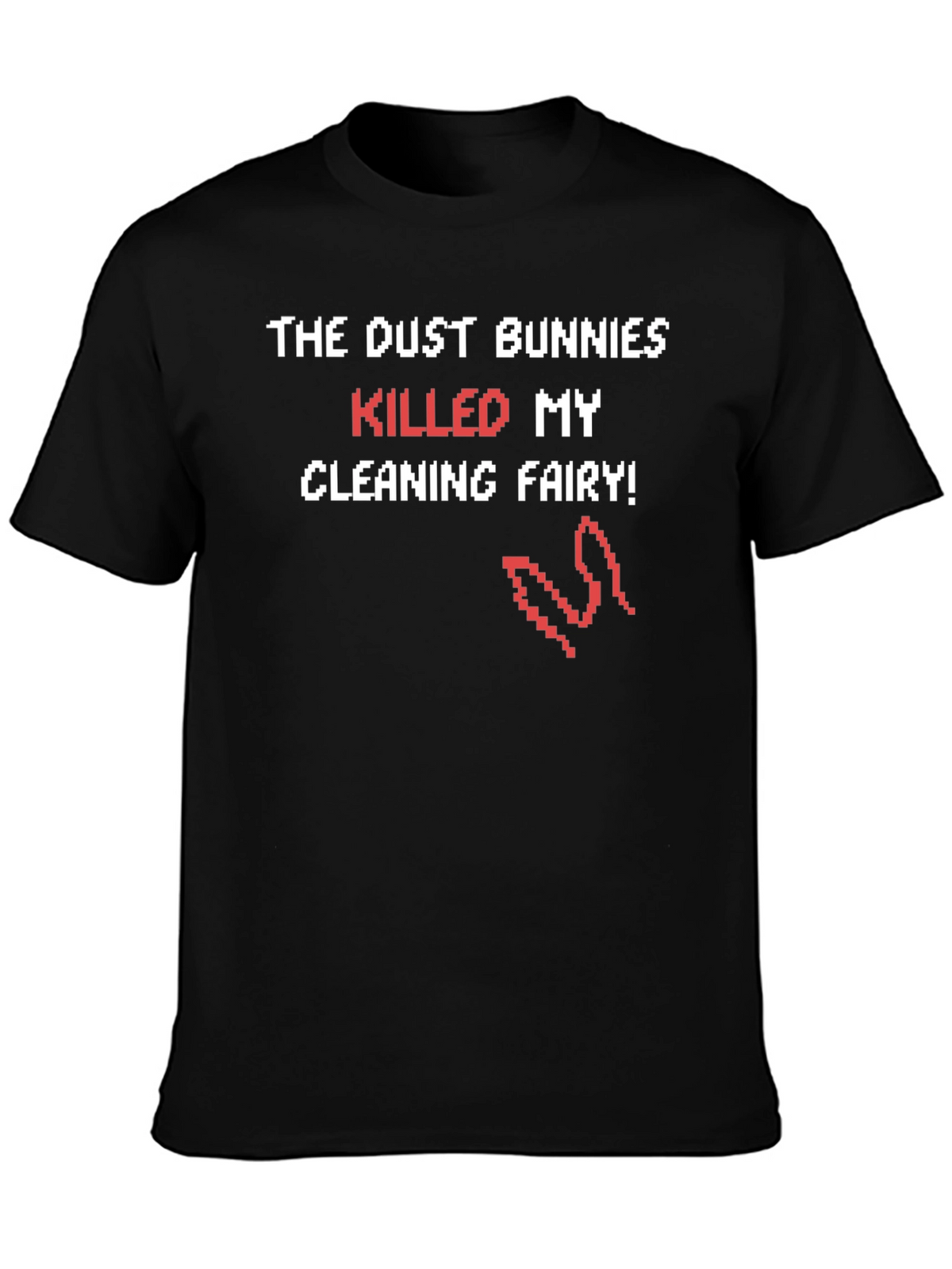 Dust Bunnies Killed My Cleaning Fairy Funny T-Shirt