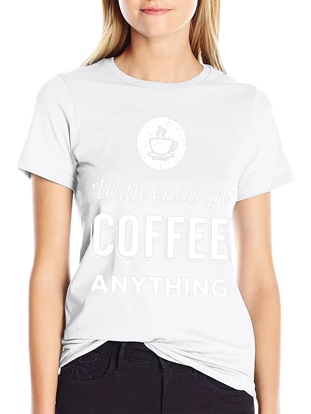Coffee Lover T-Shirt - With Enough Coffee Anything