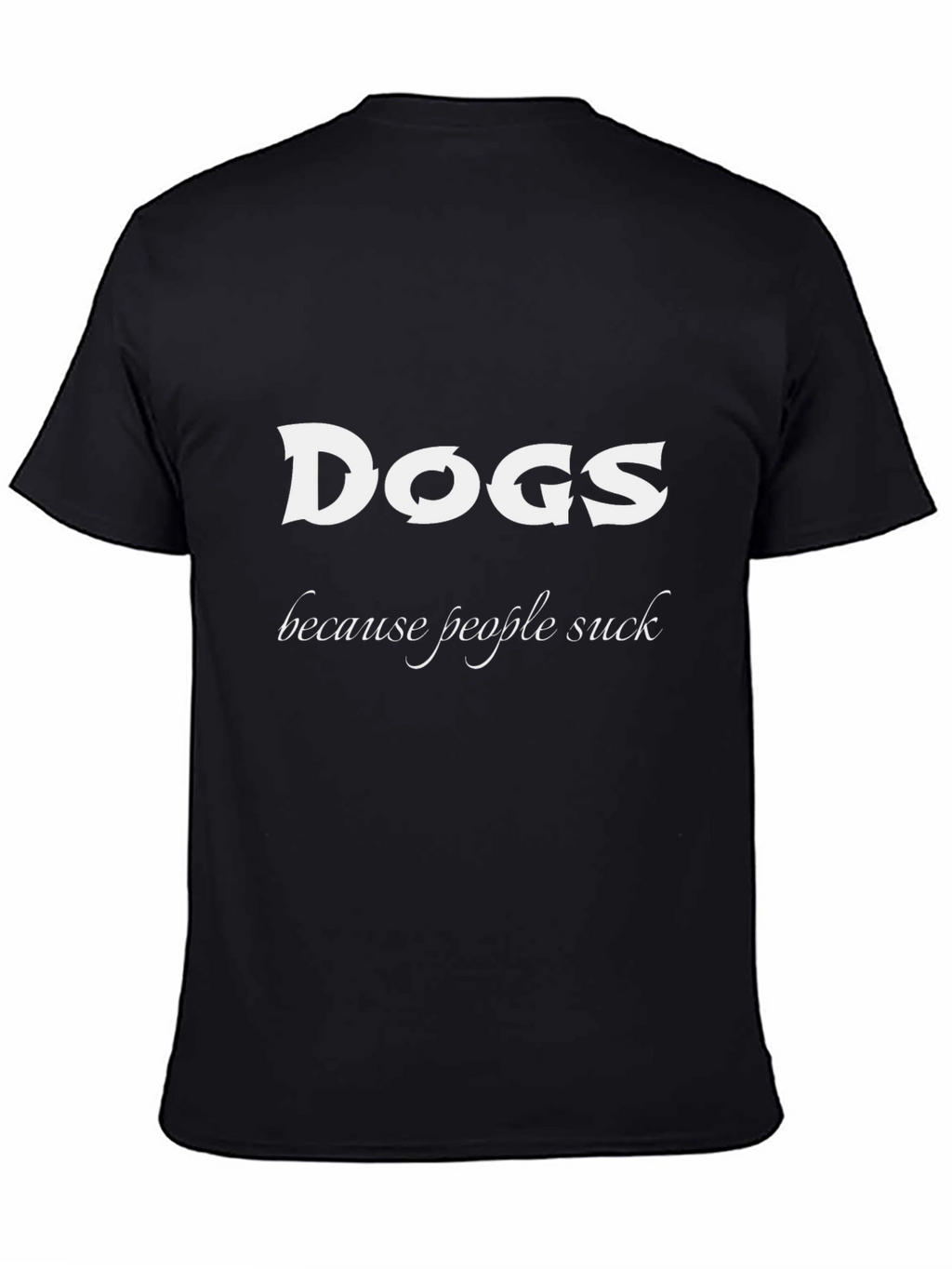 Dogs Because People Suck Black T-Shirt