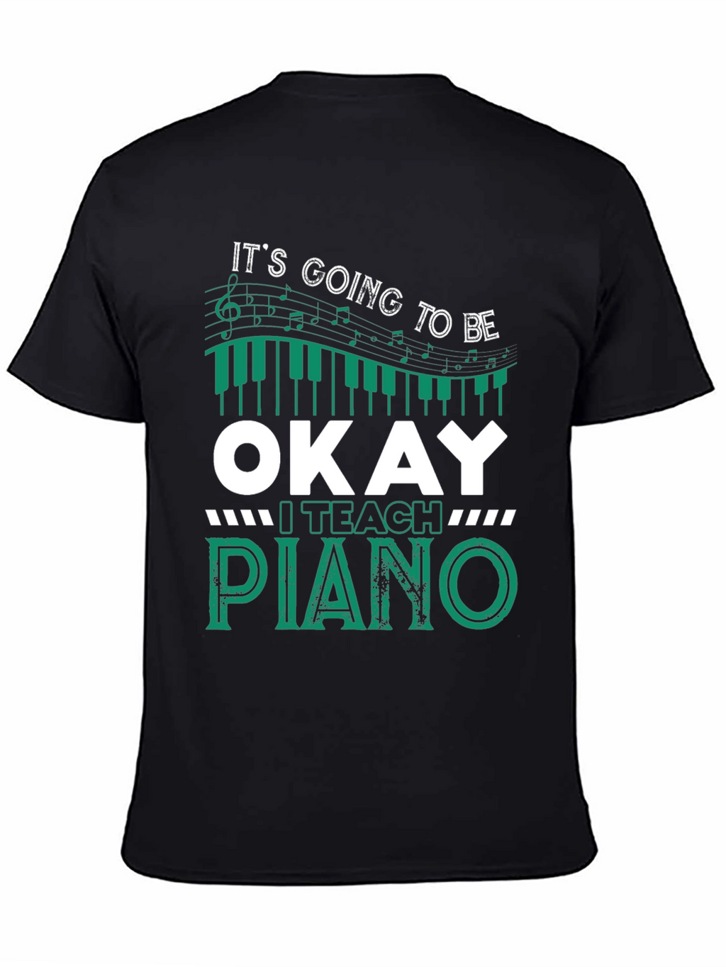Its Going To Be Okay I Teach Piano T-Shirt