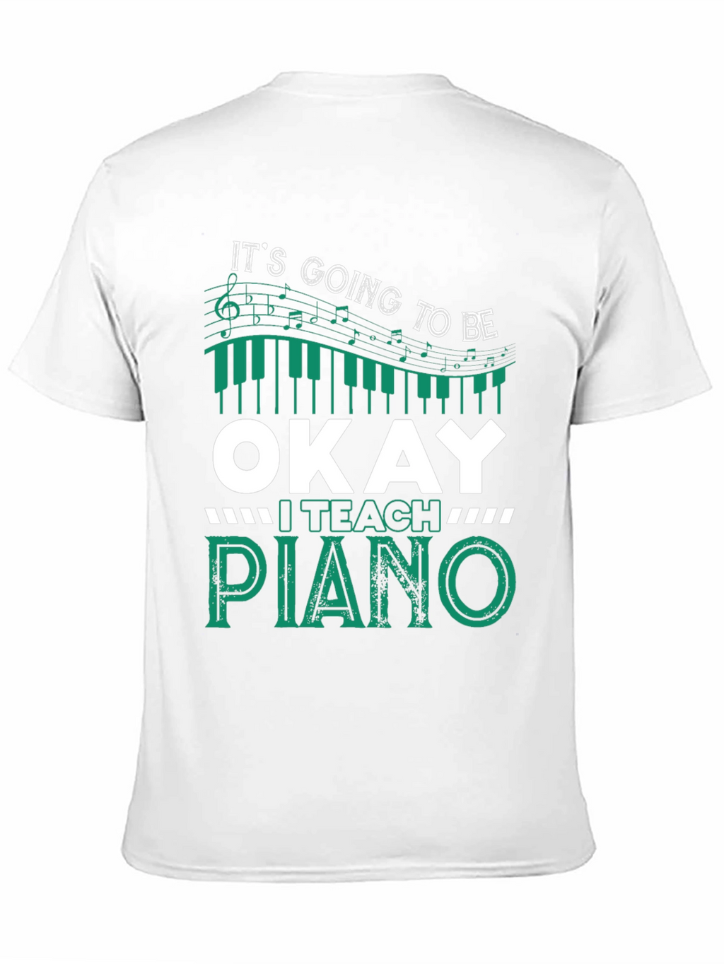 Its Going To Be Okay I Teach Piano T-Shirt