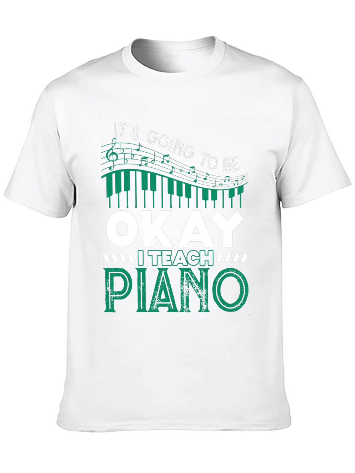 Its Going To Be Okay I Teach Piano T-Shirt