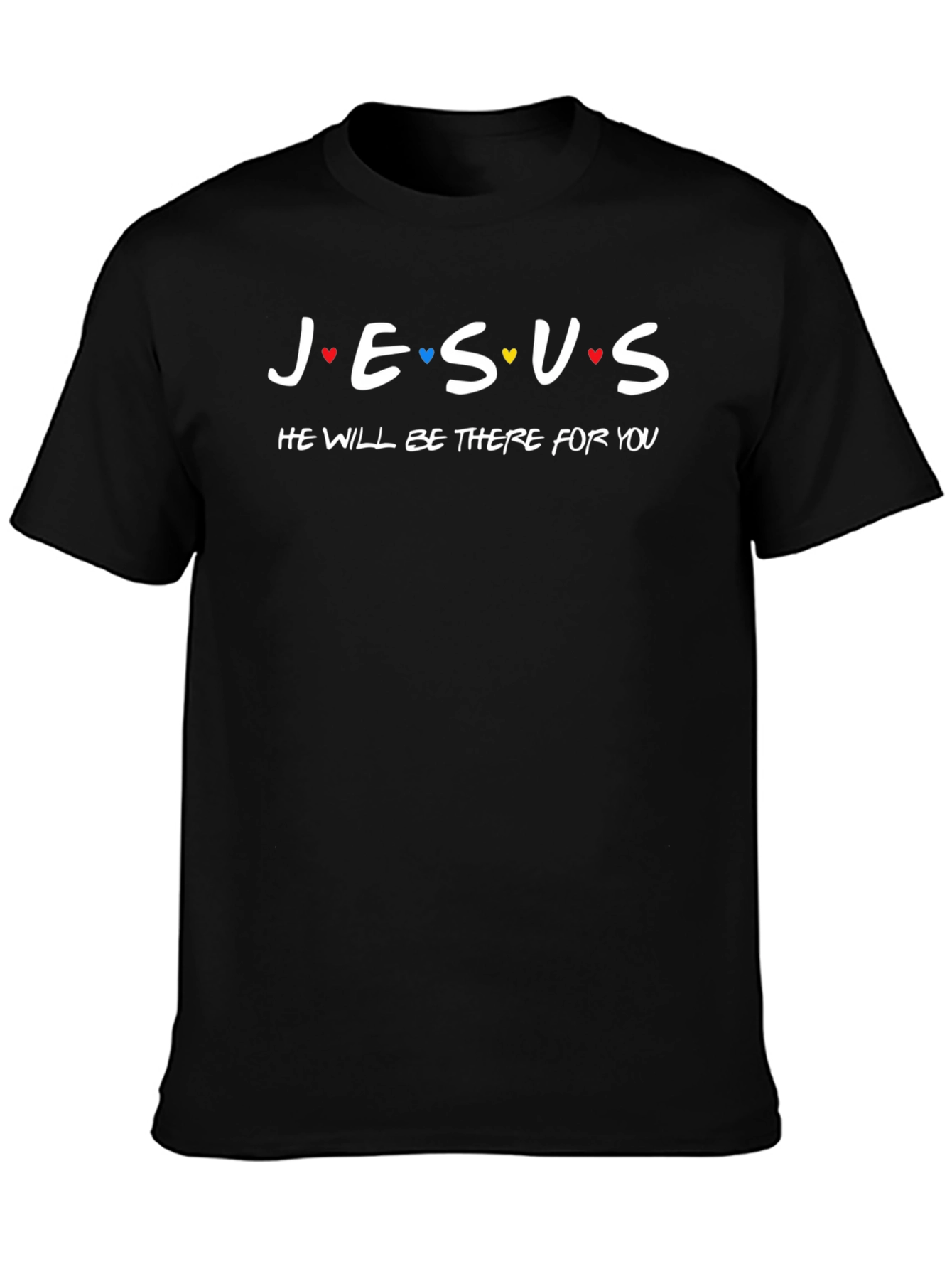 Jesus He Will Be There For You T-Shirt