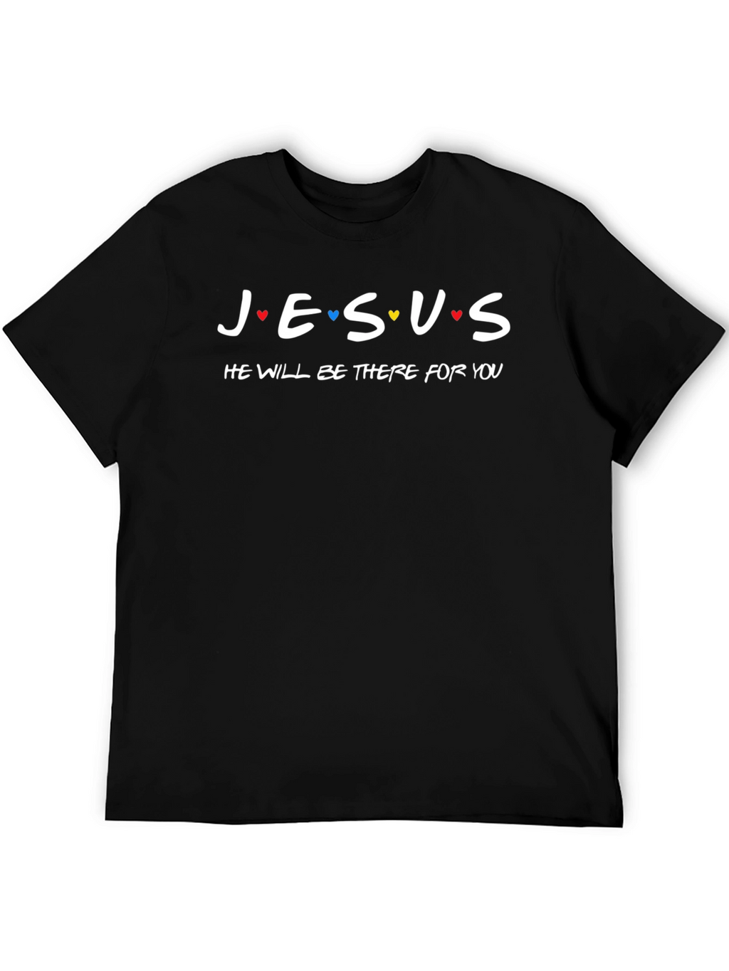 Jesus He Will Be There For You T-Shirt