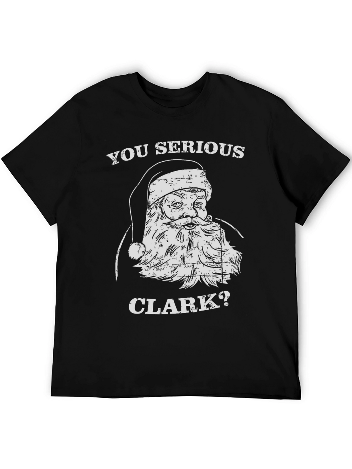 You Serious Clark Christmas Santa Graphic Tee