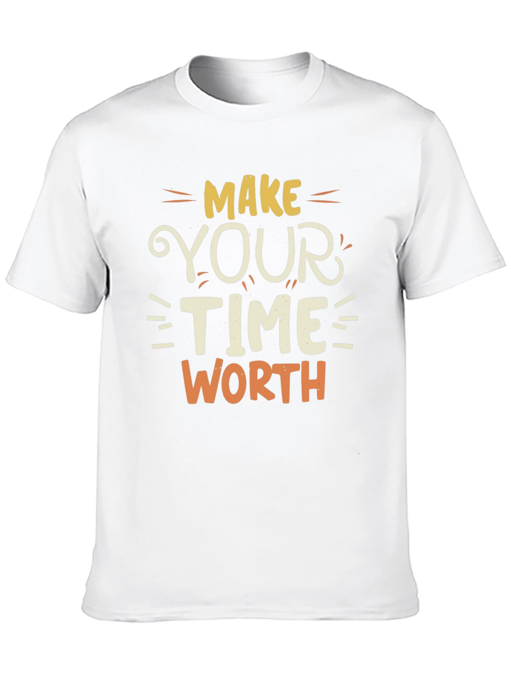 Make Your Time Worth T-Shirt - Motivational Tee