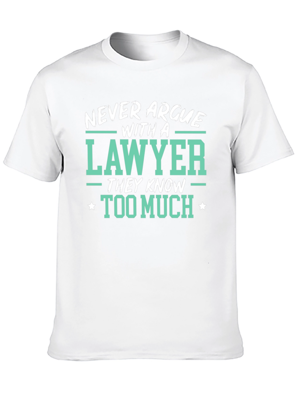 Lawyer Tee: Never Argue Funny Law T-Shirt