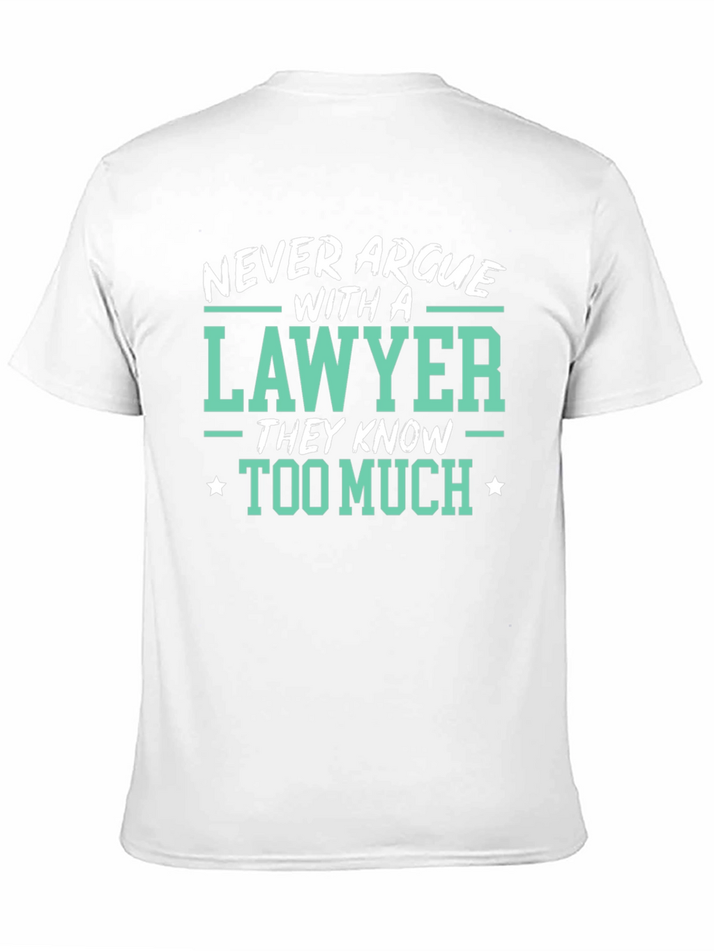 Lawyer Tee: Never Argue Funny Law T-Shirt